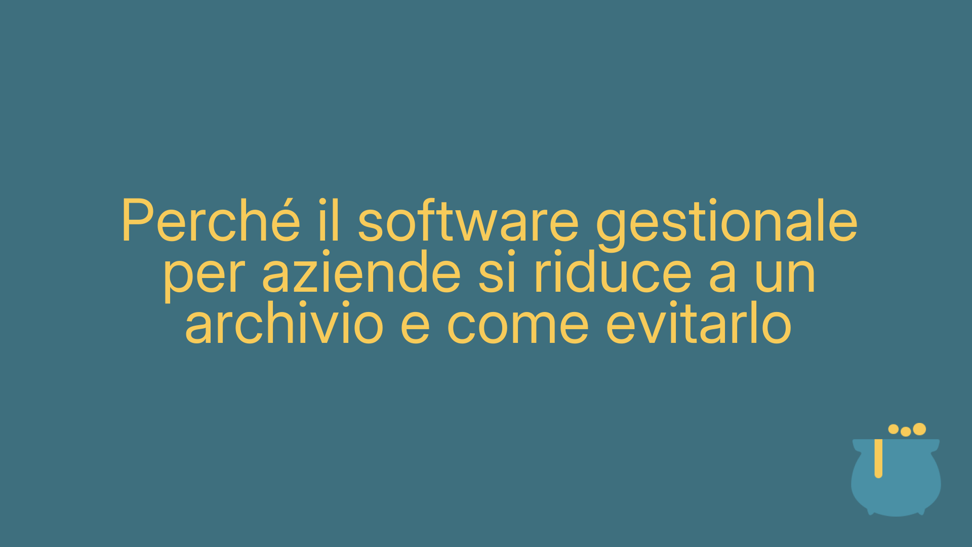 Perché il software gestionale per aziende si riduce a un archivio e come evitarlo