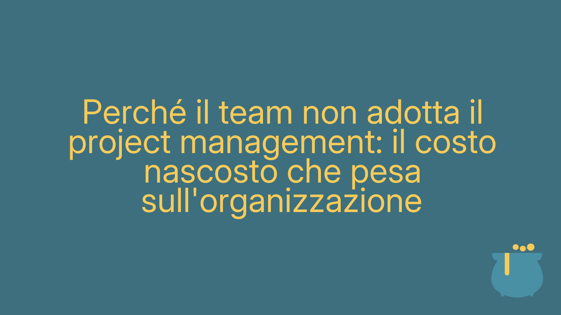 Perché il team non adotta il project management: il costo nascosto che pesa sull'organizzazione