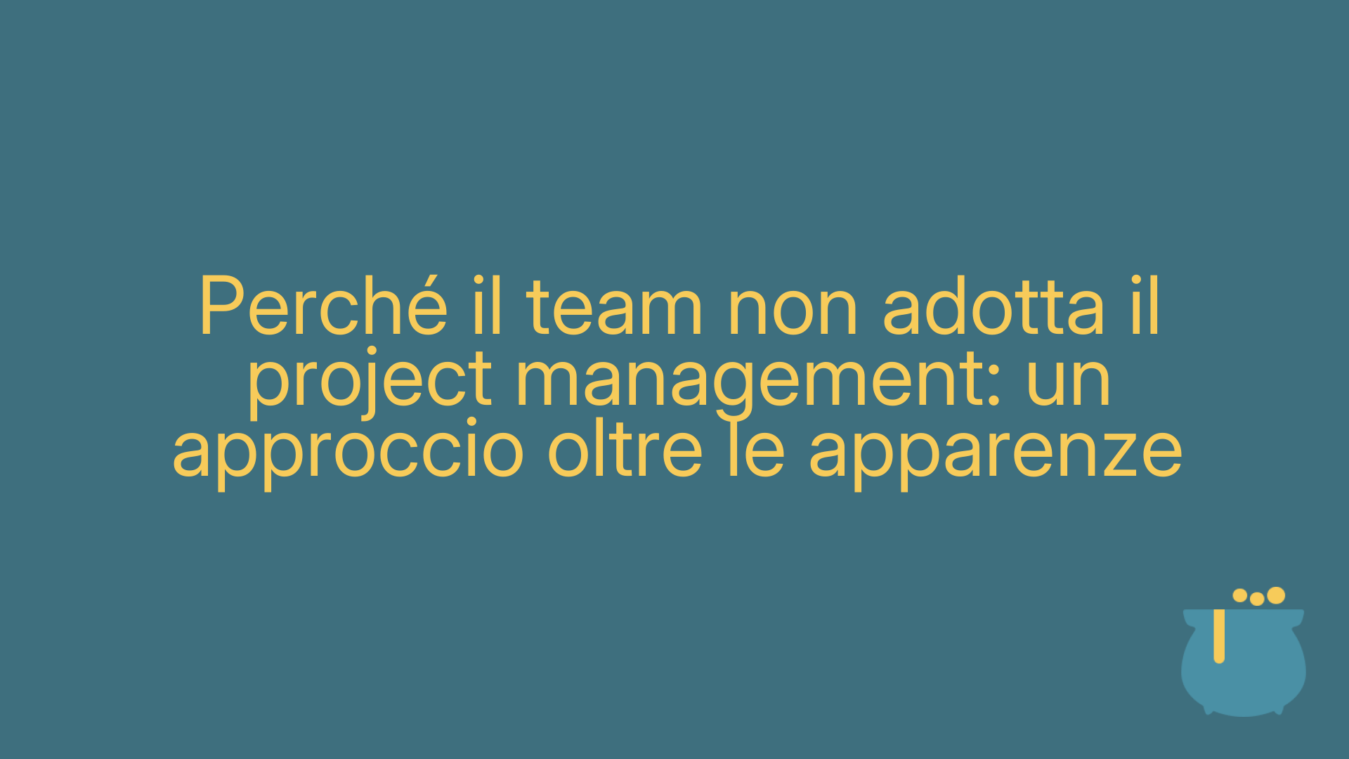 Perché il team non adotta il project management: un approccio oltre le apparenze
