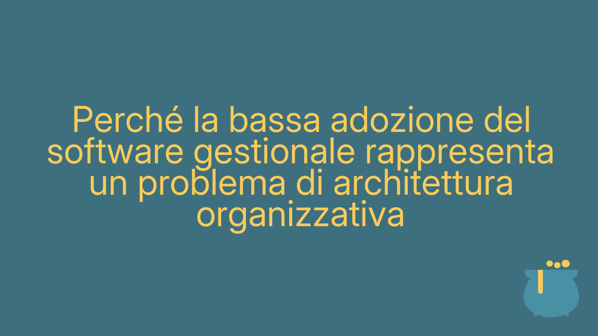 Perché la bassa adozione del software gestionale rappresenta un problema di architettura organizzativa