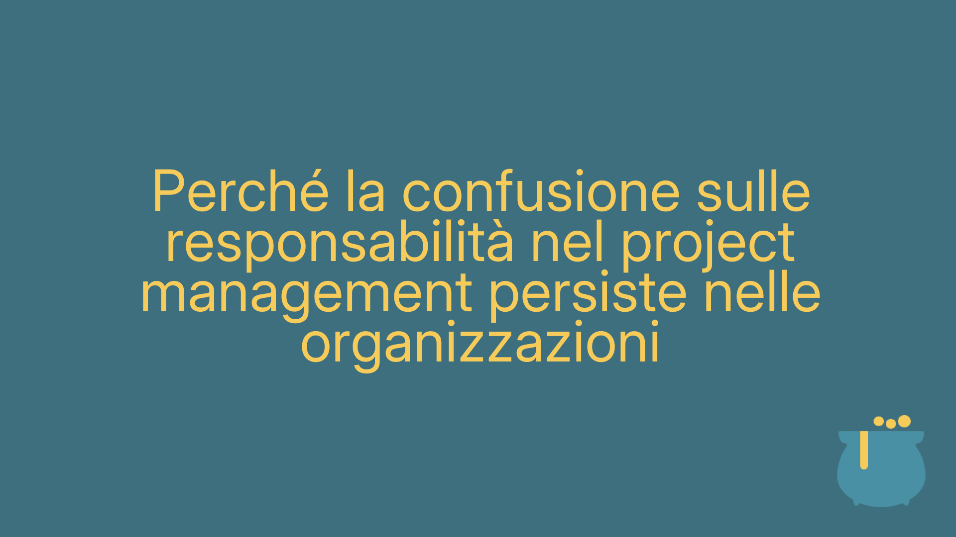 Perché la confusione sulle responsabilità nel project management persiste nelle organizzazioni