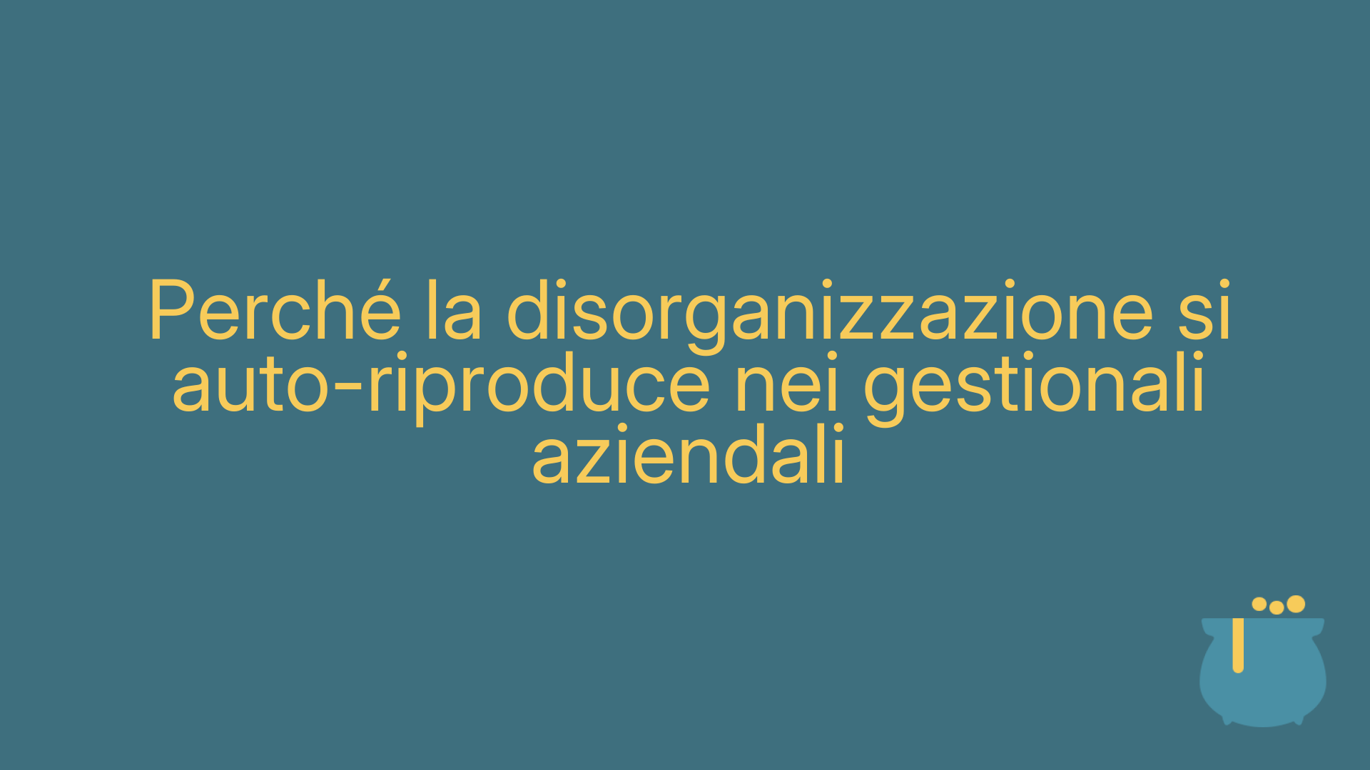 Perché la disorganizzazione si auto-riproduce nei gestionali aziendali