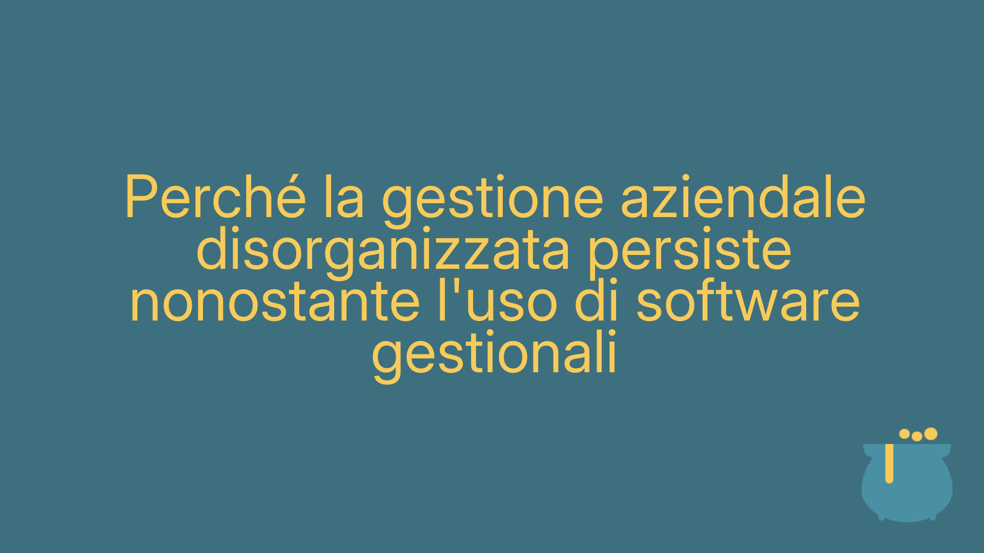 Perché la gestione aziendale disorganizzata persiste nonostante l'uso di software gestionali
