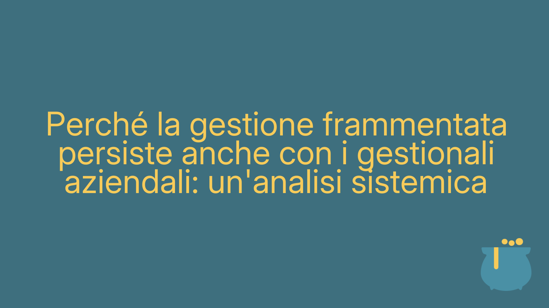 Perché la gestione frammentata persiste anche con i gestionali aziendali: un'analisi sistemica