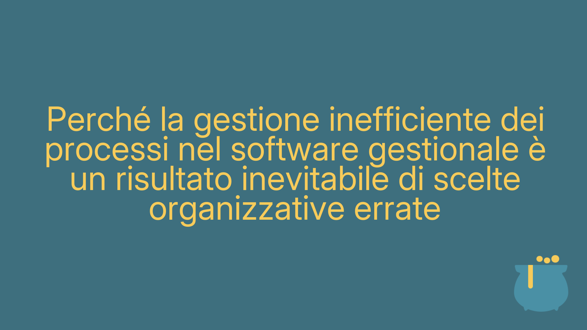 Perché la gestione inefficiente dei processi nel software gestionale è un risultato inevitabile di scelte organizzative errate