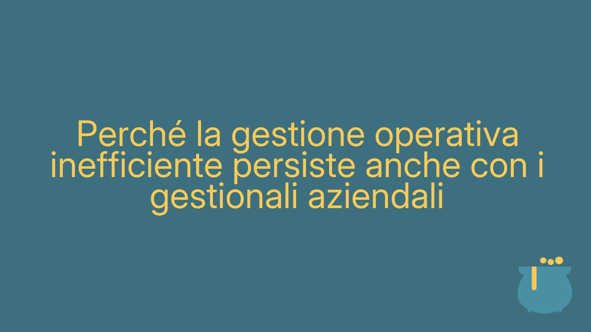 Perché la gestione operativa inefficiente persiste anche con i gestionali aziendali