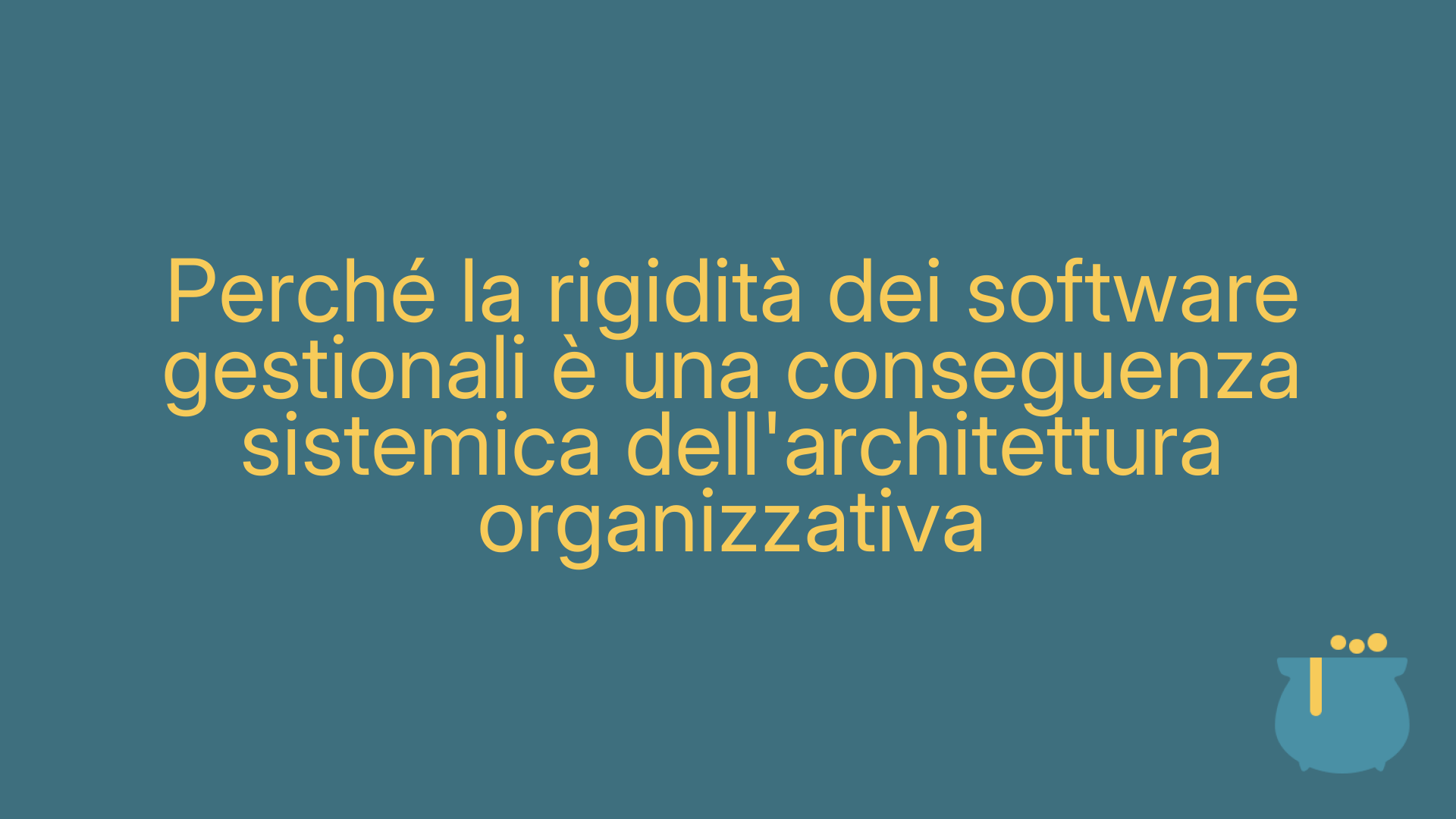 Perché la rigidità dei software gestionali è una conseguenza sistemica dell'architettura organizzativa