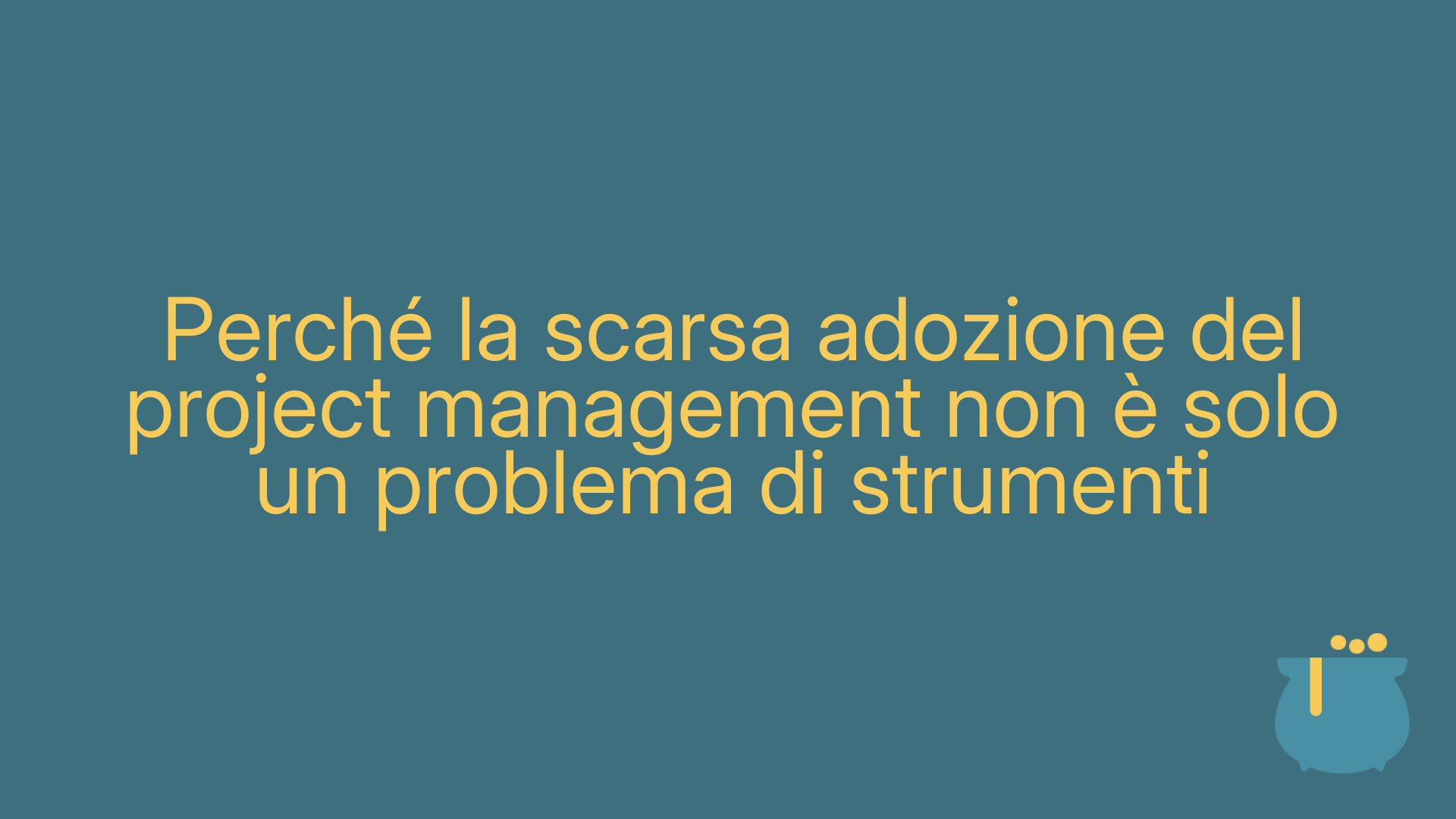 Perché la scarsa adozione del project management non è solo un problema di strumenti