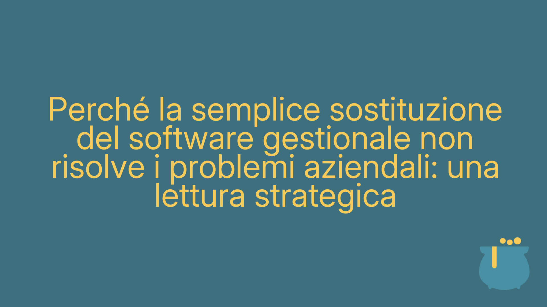 Perché la semplice sostituzione del software gestionale non risolve i problemi aziendali: una lettura strategica