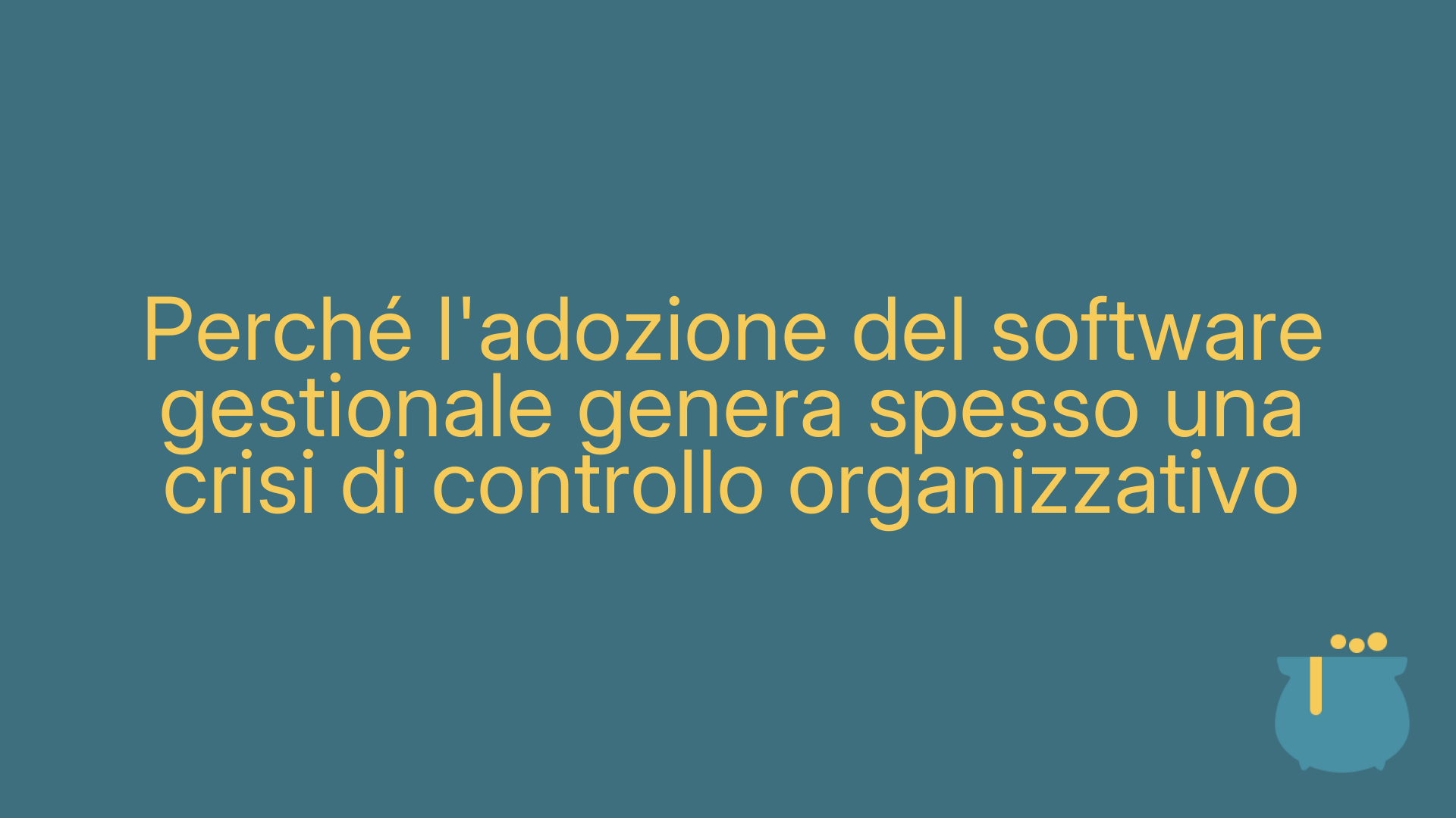 Perché l'adozione del software gestionale genera spesso una crisi di controllo organizzativo