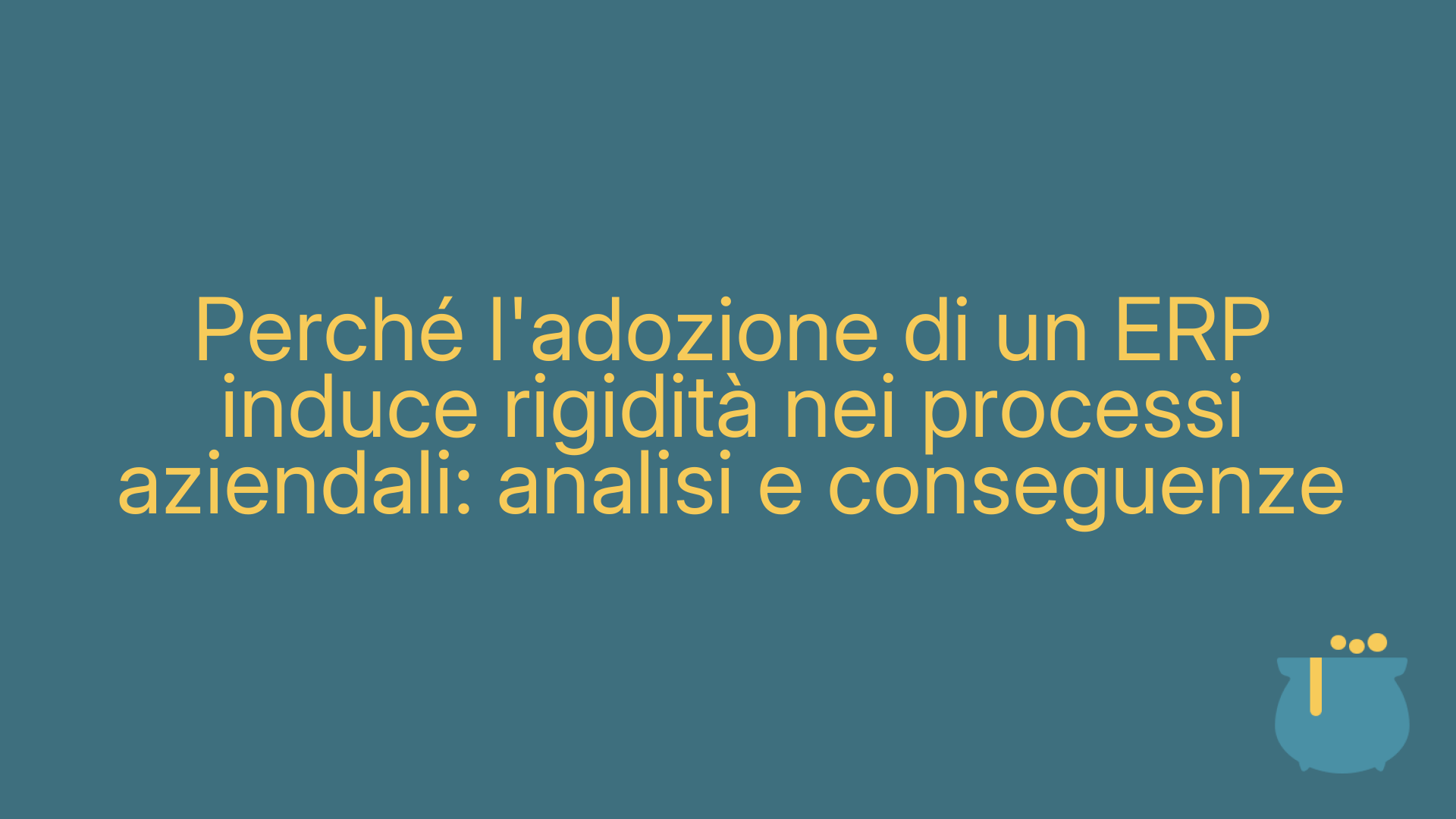 Perché l'adozione di un ERP induce rigidità nei processi aziendali: analisi e conseguenze