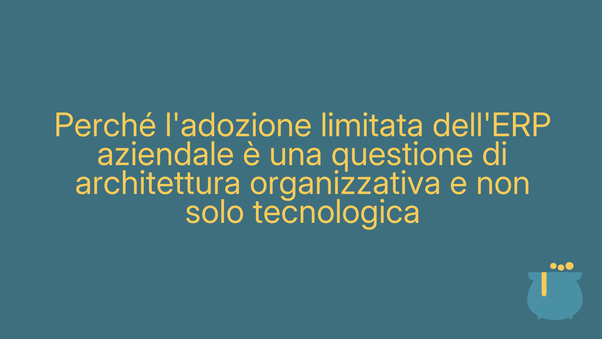 Perché l'adozione limitata dell'ERP aziendale è una questione di architettura organizzativa e non solo tecnologica