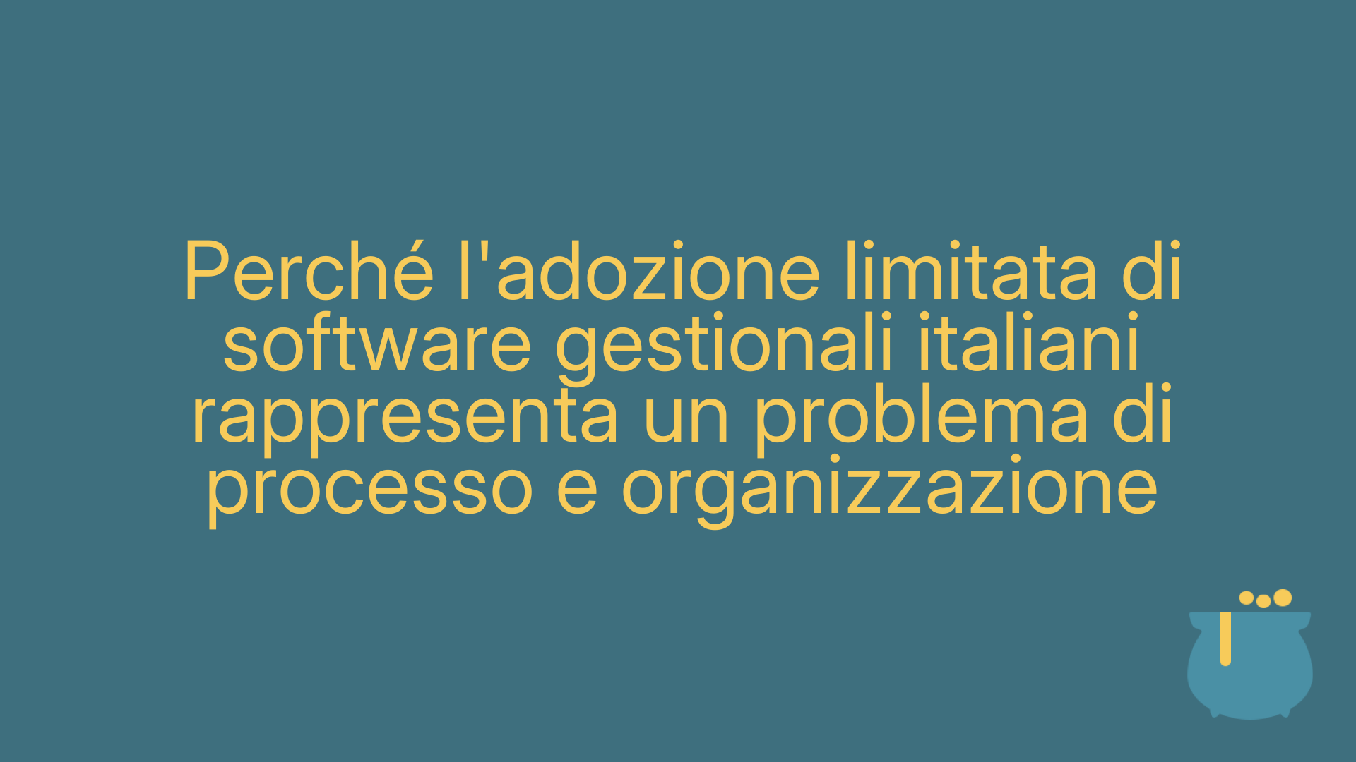 Perché l'adozione limitata di software gestionali italiani rappresenta un problema di processo e organizzazione