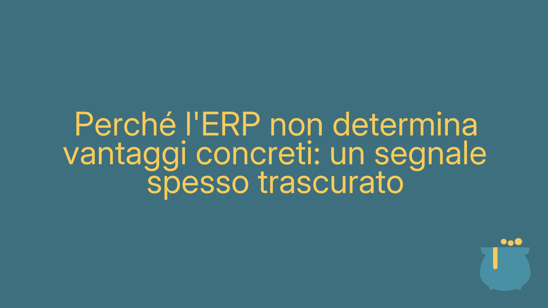 Perché l'ERP non determina vantaggi concreti: un segnale spesso trascurato