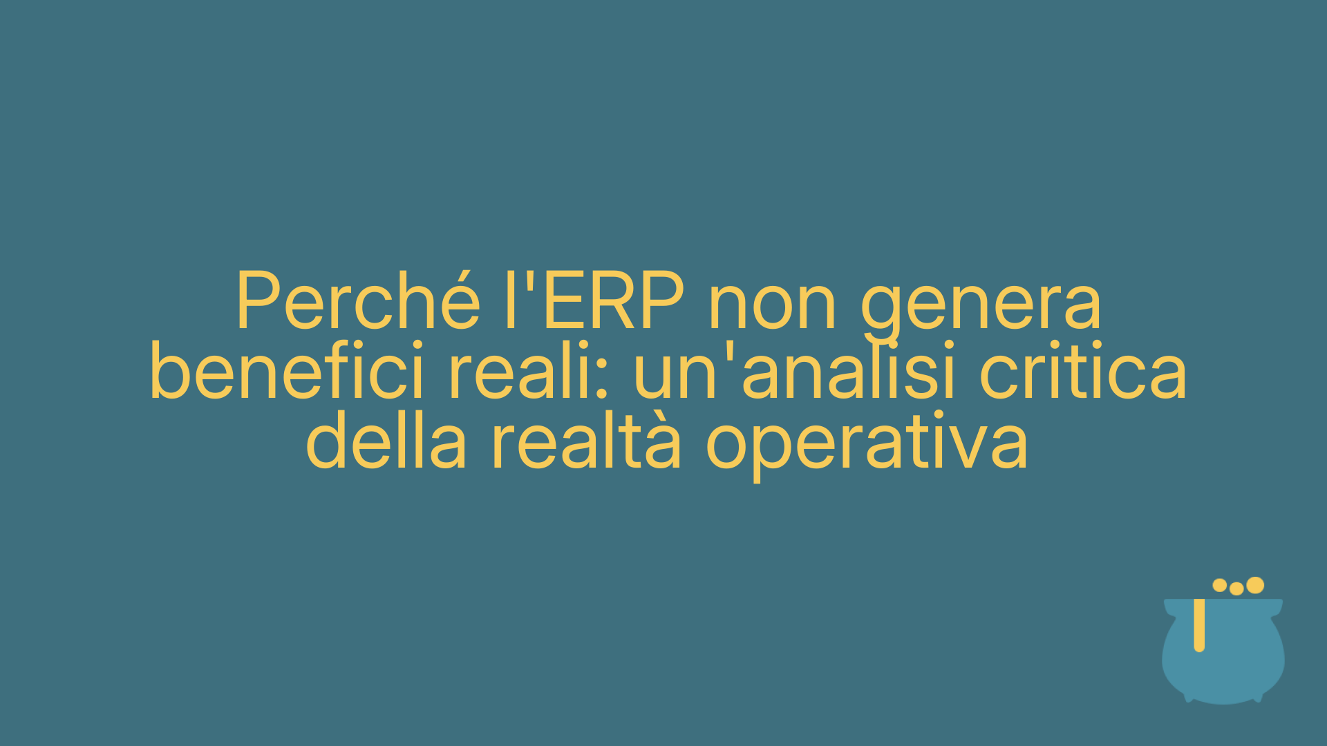 Perché l'ERP non genera benefici reali: un'analisi critica della realtà operativa