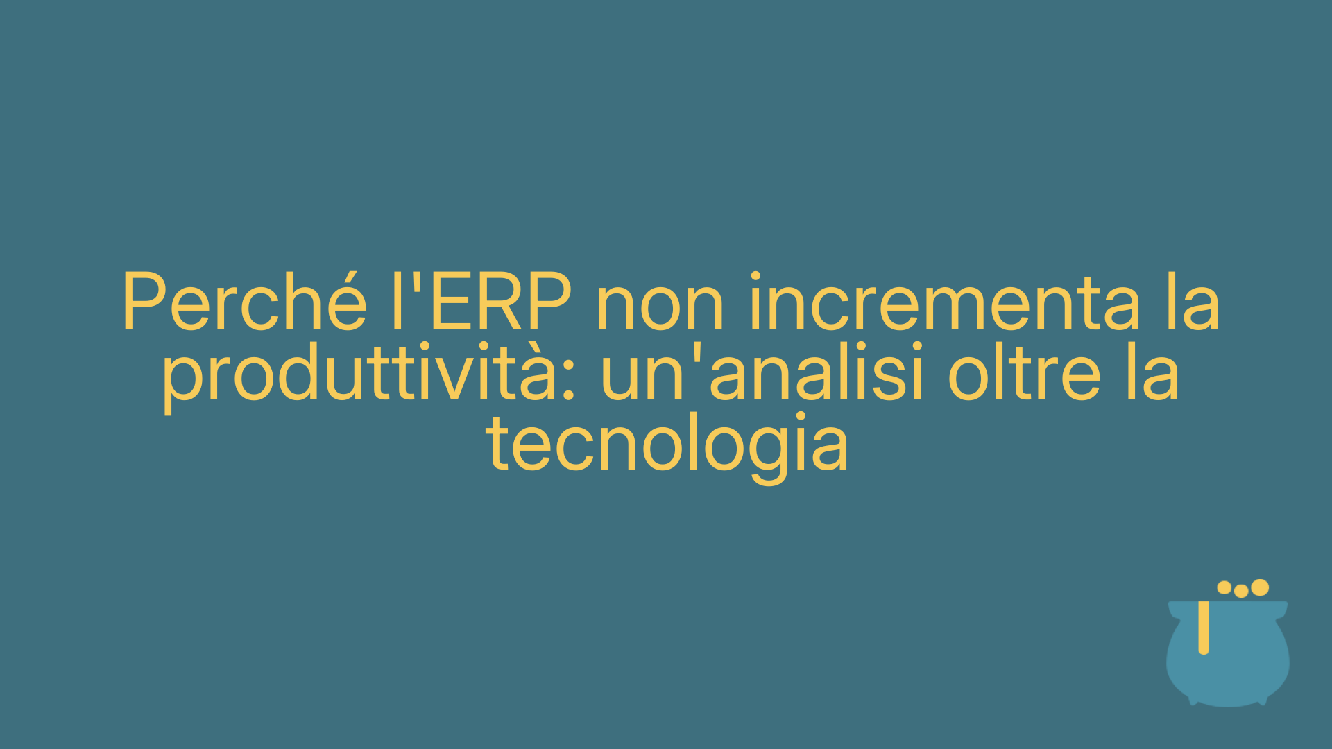 Perché l'ERP non incrementa la produttività: un'analisi oltre la tecnologia