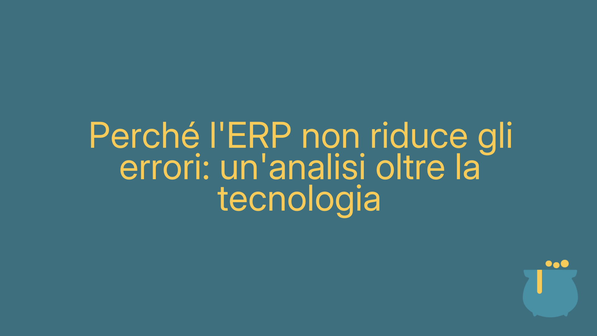 Perché l'ERP non riduce gli errori: un'analisi oltre la tecnologia