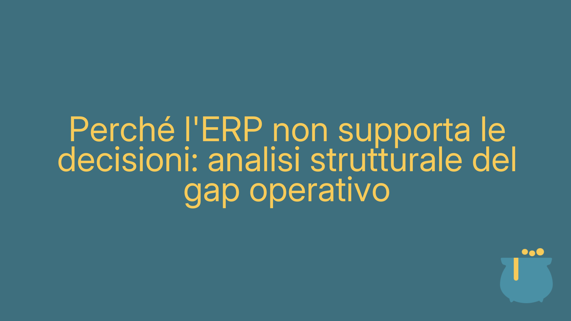 Perché l'ERP non supporta le decisioni: analisi strutturale del gap operativo