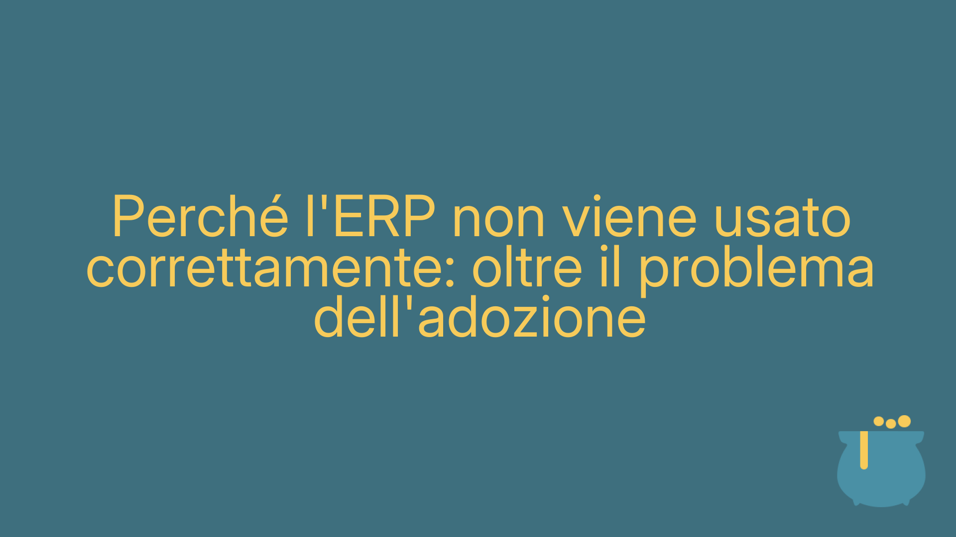 Perché l'ERP non viene usato correttamente: oltre il problema dell'adozione