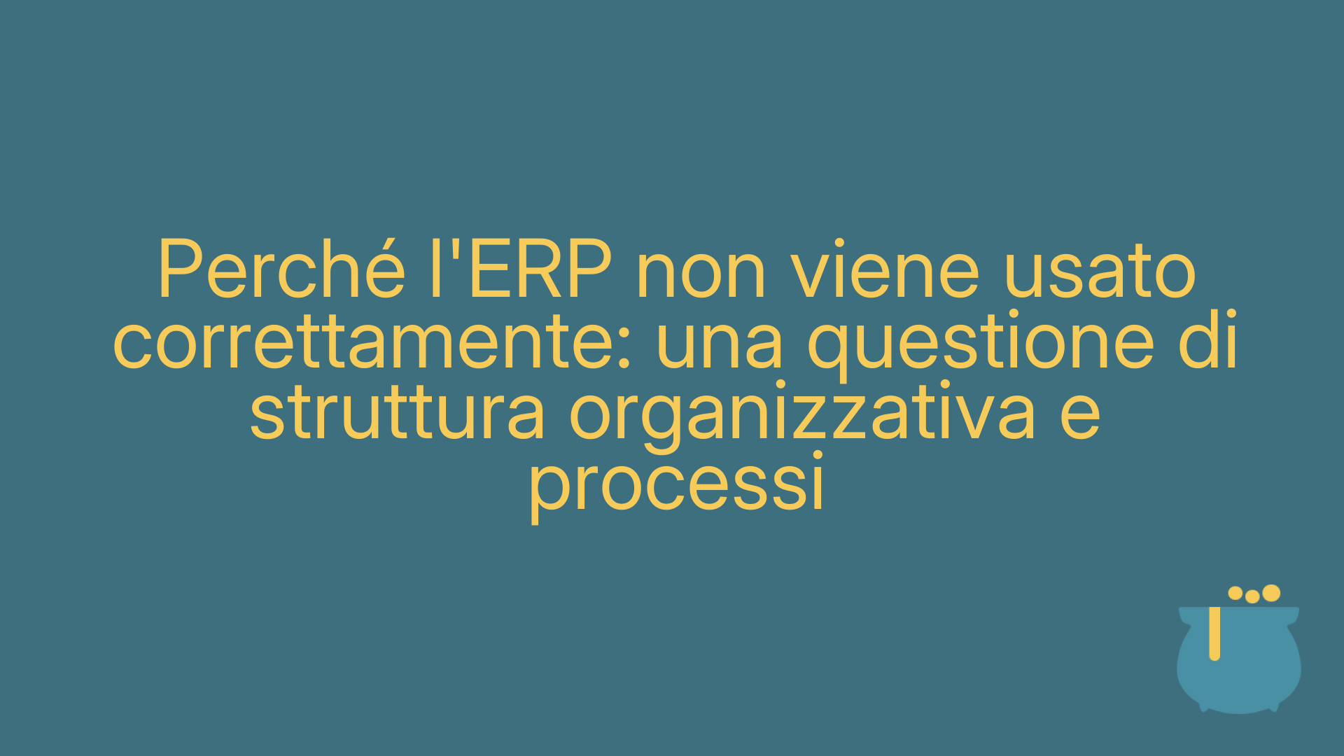 Perché l'ERP non viene usato correttamente: una questione di struttura organizzativa e processi