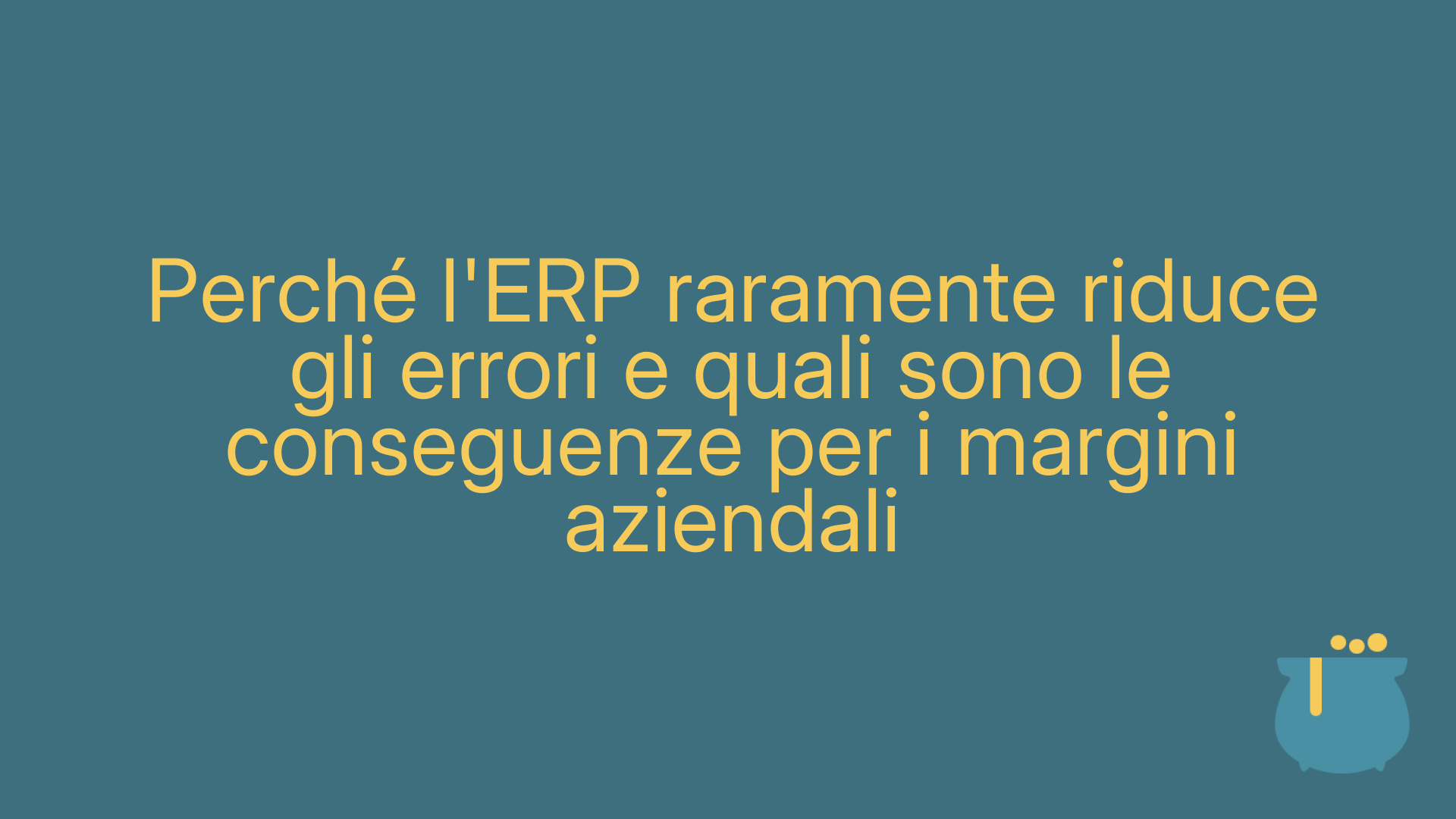 Perché l'ERP raramente riduce gli errori e quali sono le conseguenze per i margini aziendali