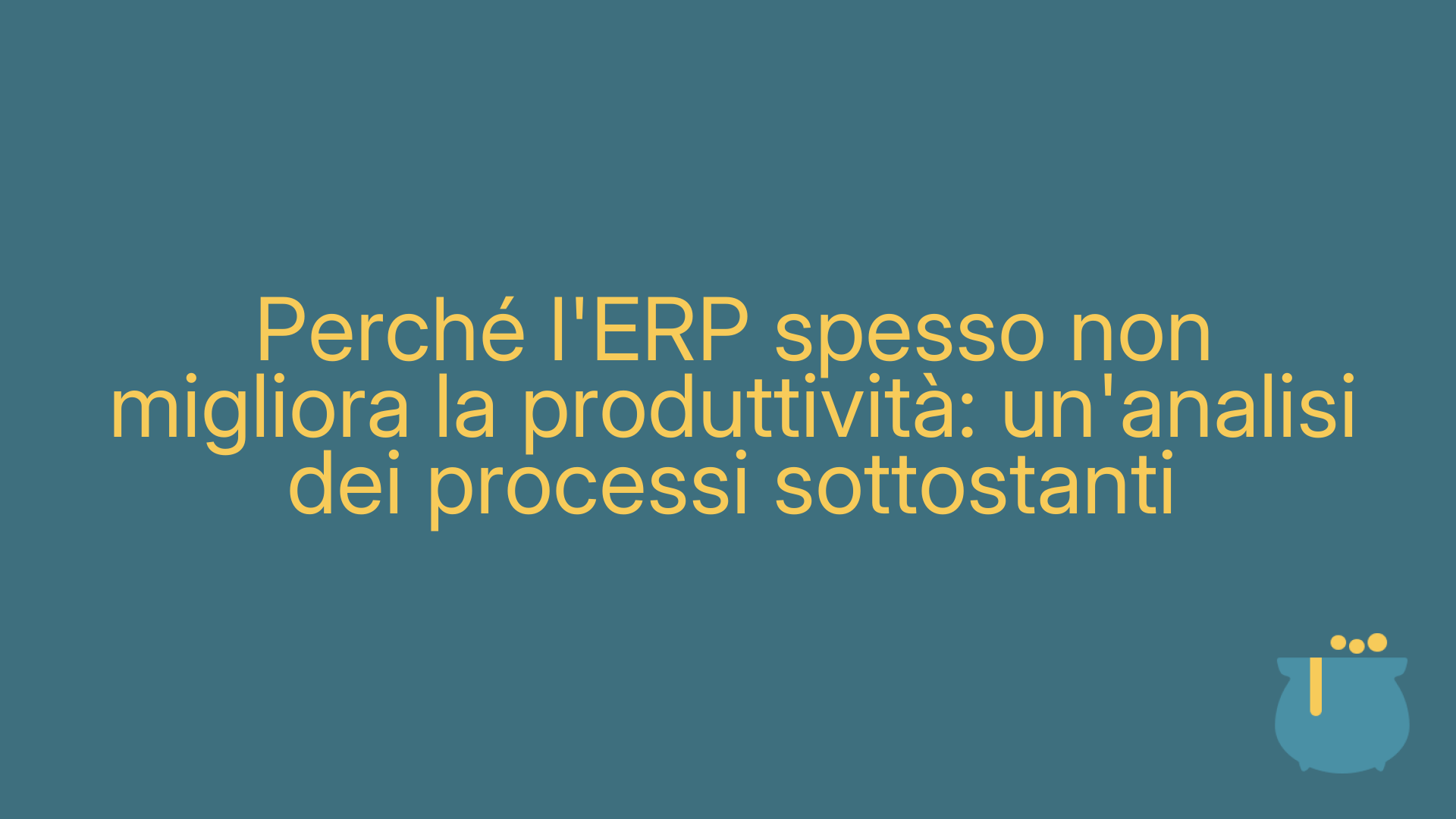 Perché l'ERP spesso non migliora la produttività: un'analisi dei processi sottostanti