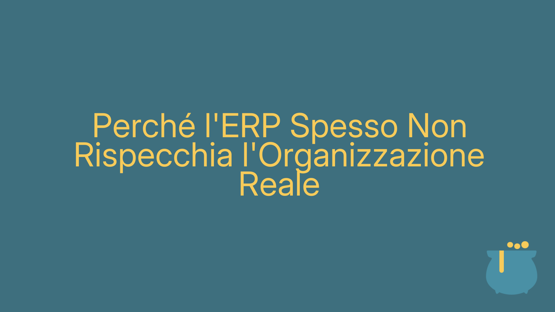 Perché l'ERP Spesso Non Rispecchia l'Organizzazione Reale