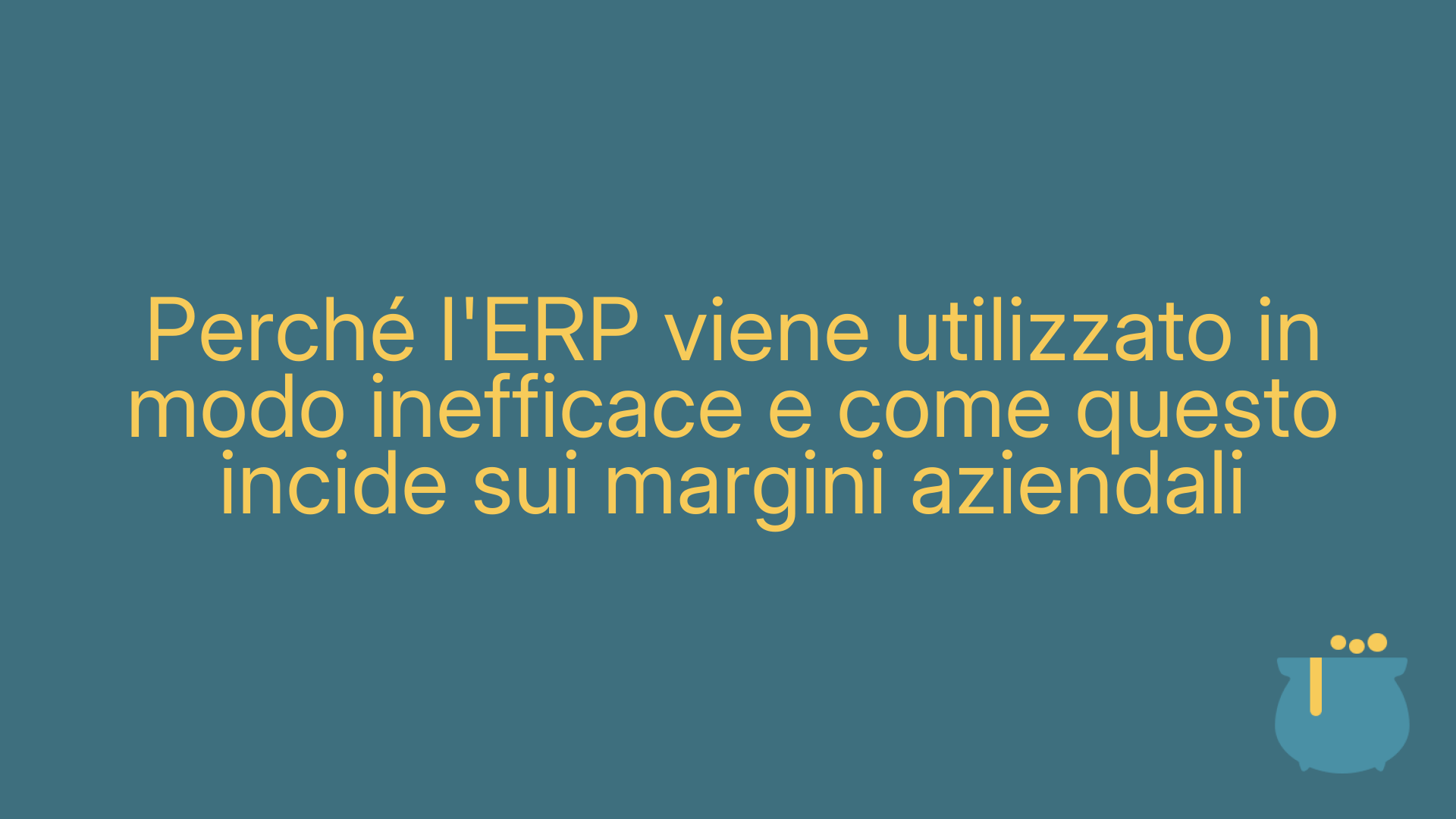 Perché l'ERP viene utilizzato in modo inefficace e come questo incide sui margini aziendali