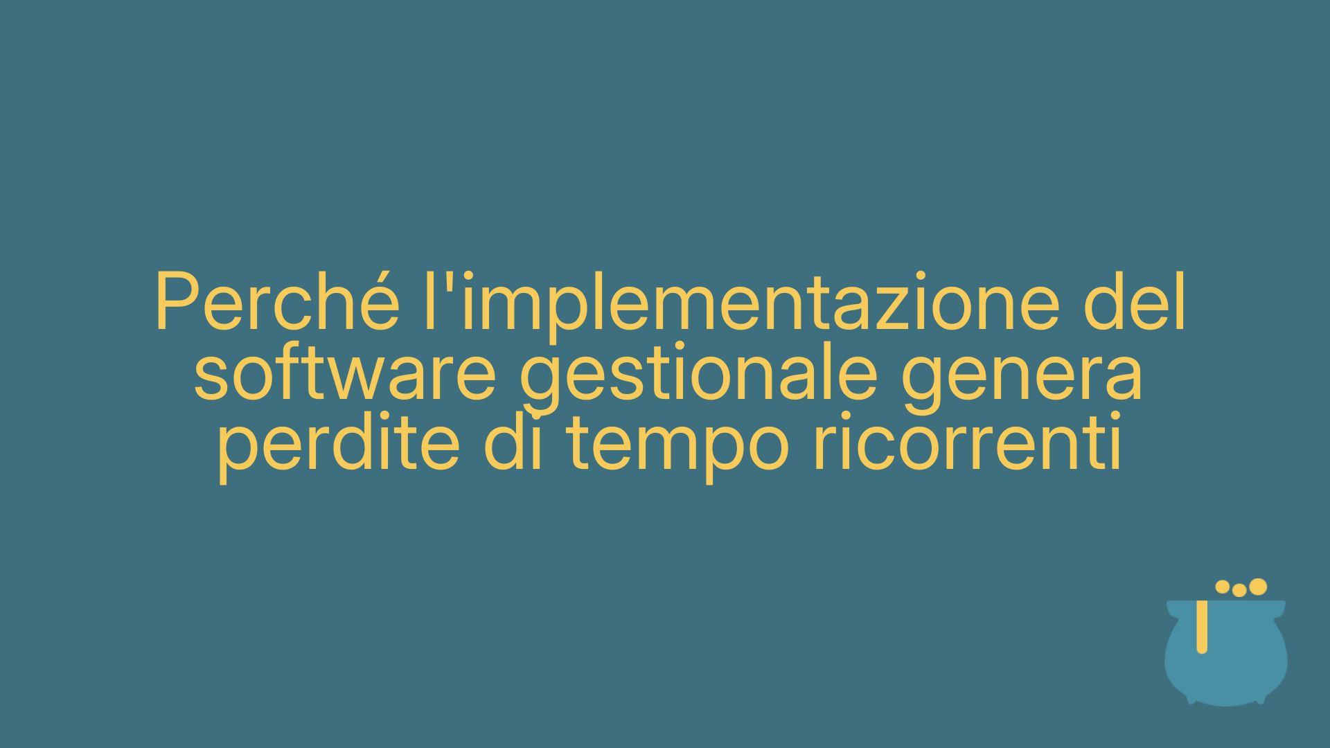 Perché l'implementazione del software gestionale genera perdite di tempo ricorrenti
