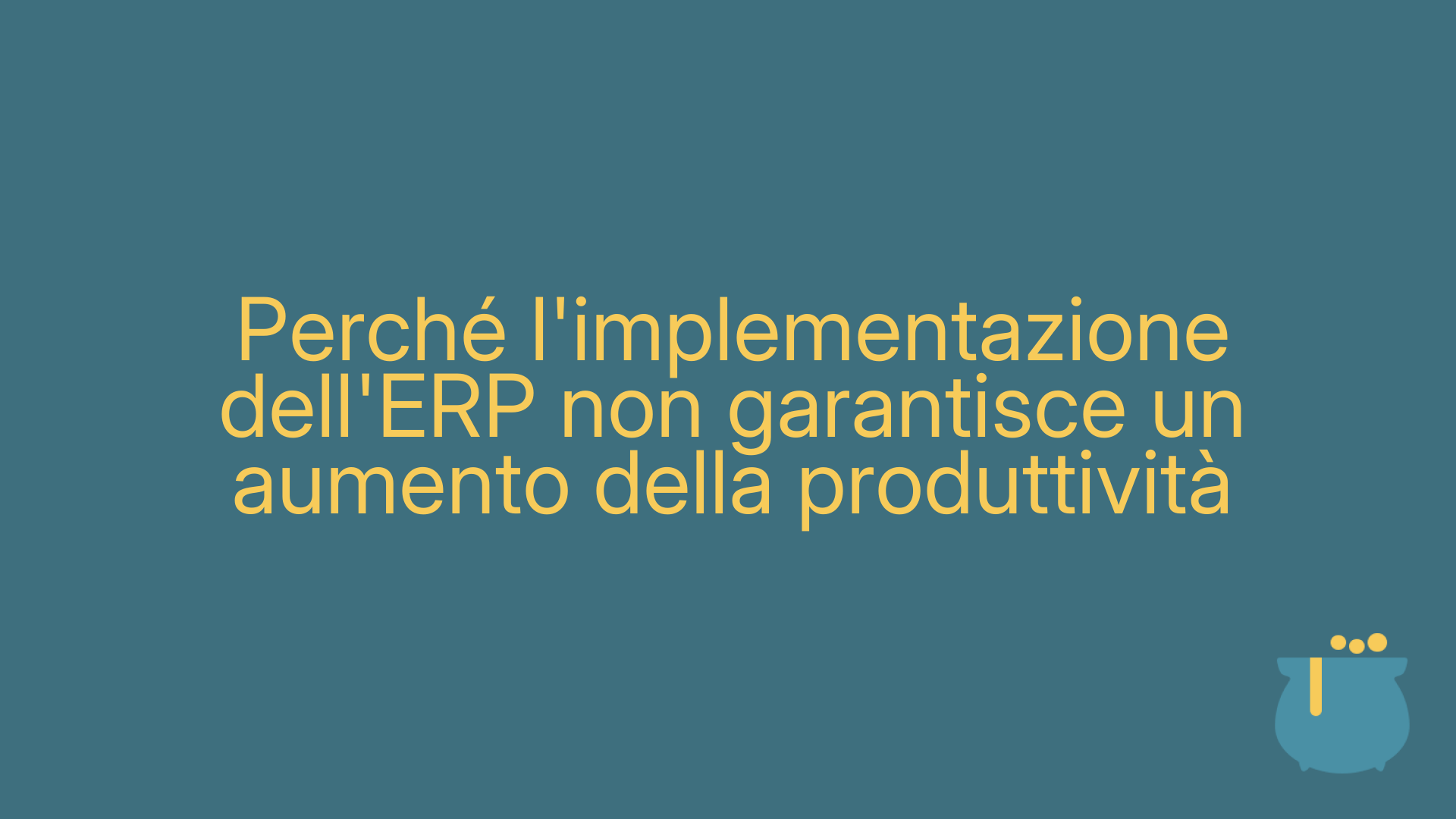 Perché l'implementazione dell'ERP non garantisce un aumento della produttività