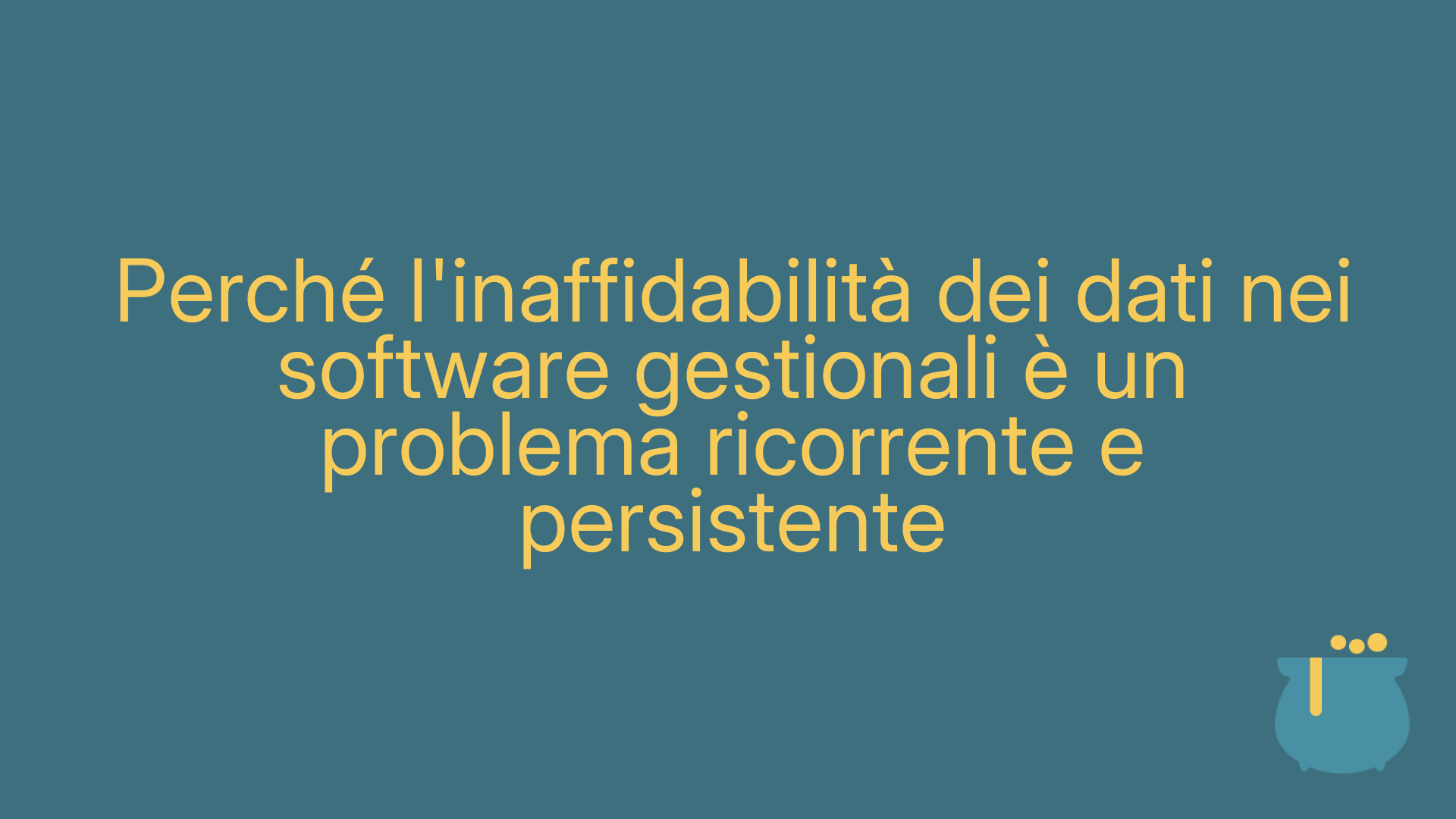 Perché l'inaffidabilità dei dati nei software gestionali è un problema ricorrente e persistente