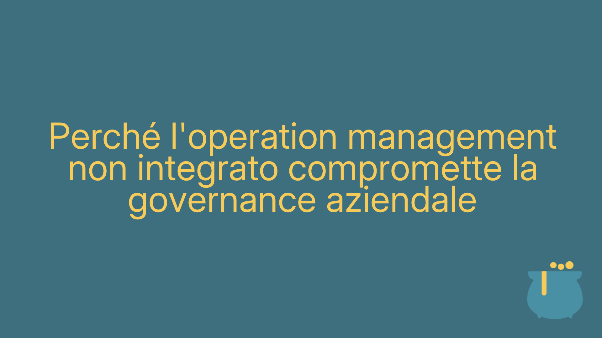 Perché l'operation management non integrato compromette la governance aziendale