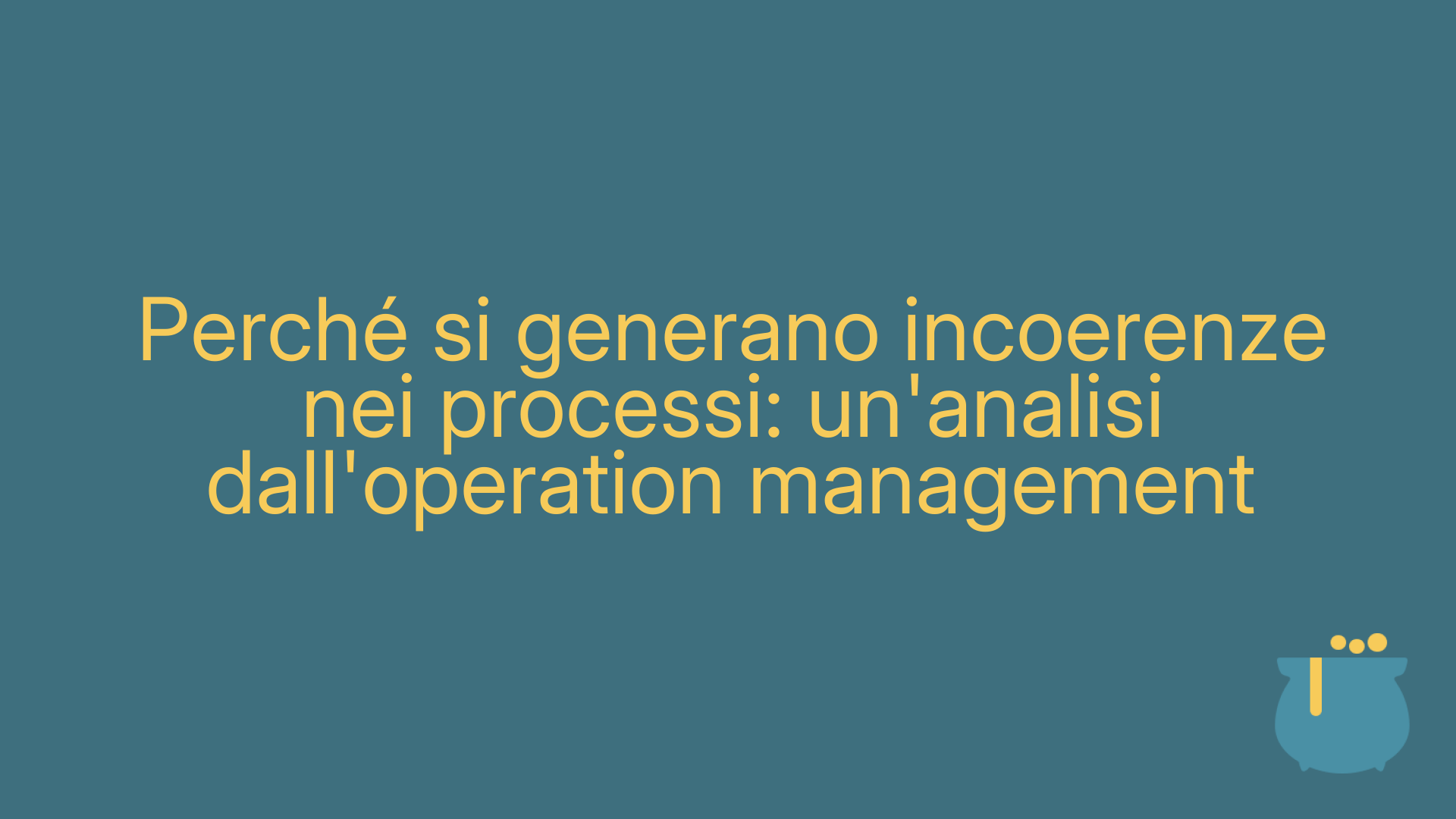 Perché si generano incoerenze nei processi: un'analisi dall'operation management