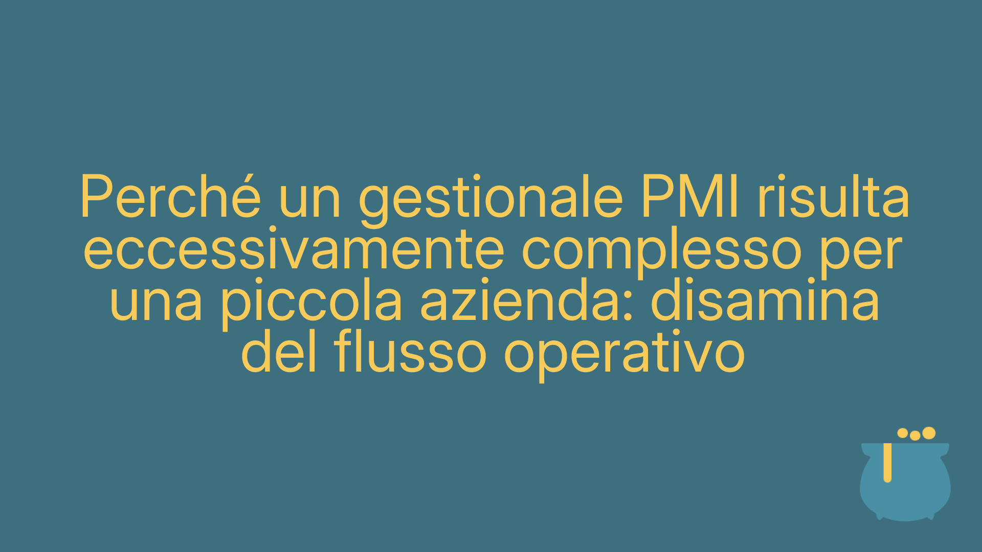 Perché un gestionale PMI risulta eccessivamente complesso per una piccola azienda: disamina del flusso operativo