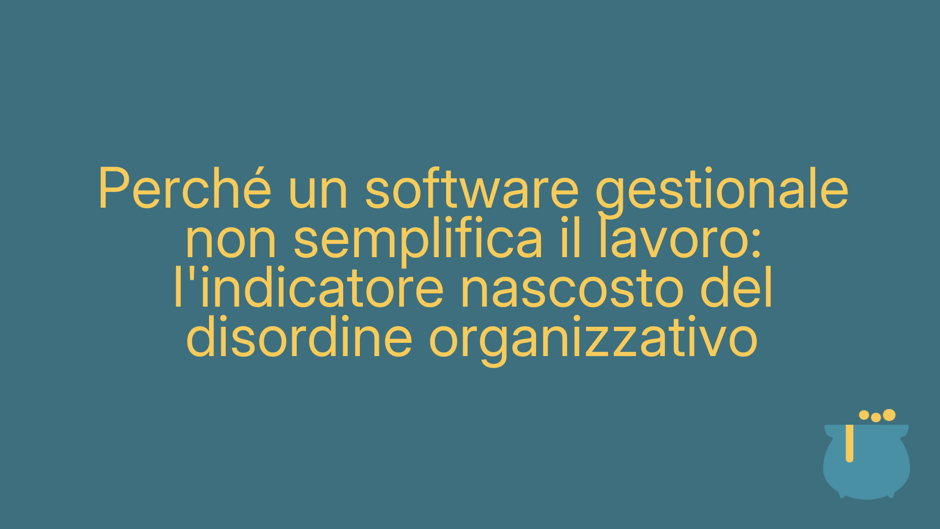 Perché un software gestionale non semplifica il lavoro: l'indicatore nascosto del disordine organizzativo