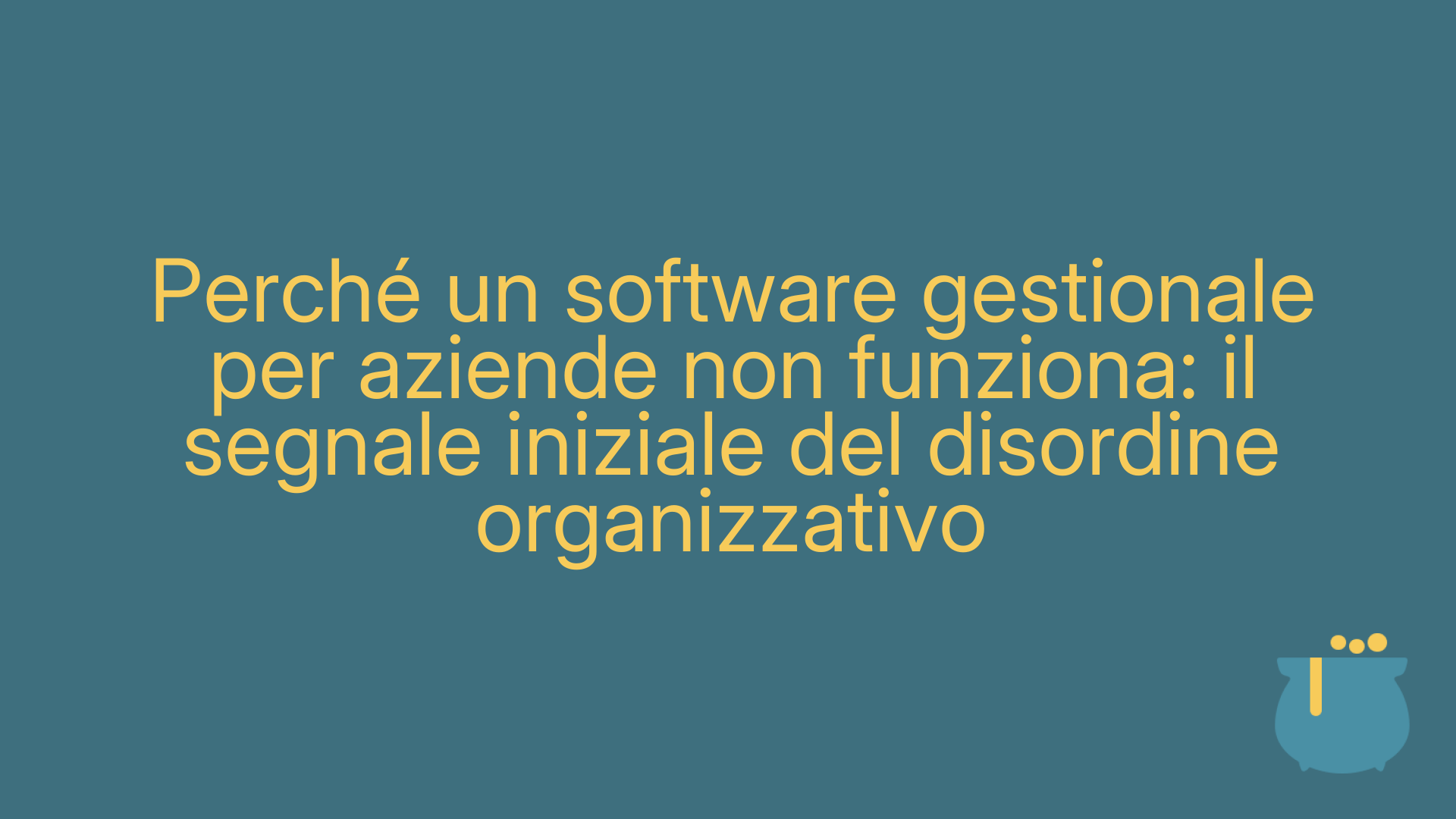 Perché un software gestionale per aziende non funziona: il segnale iniziale del disordine organizzativo