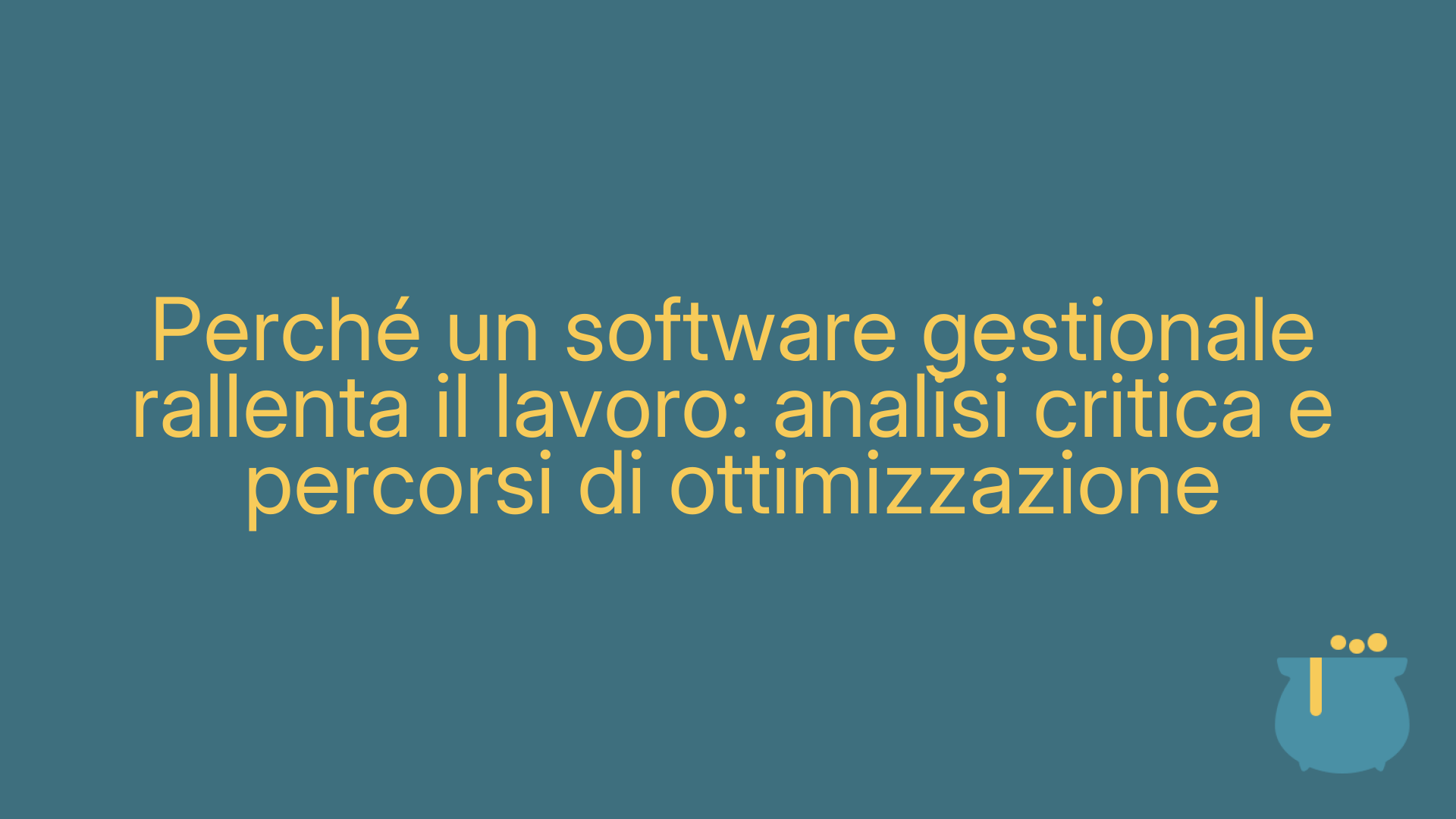 Perché un software gestionale rallenta il lavoro: analisi critica e percorsi di ottimizzazione