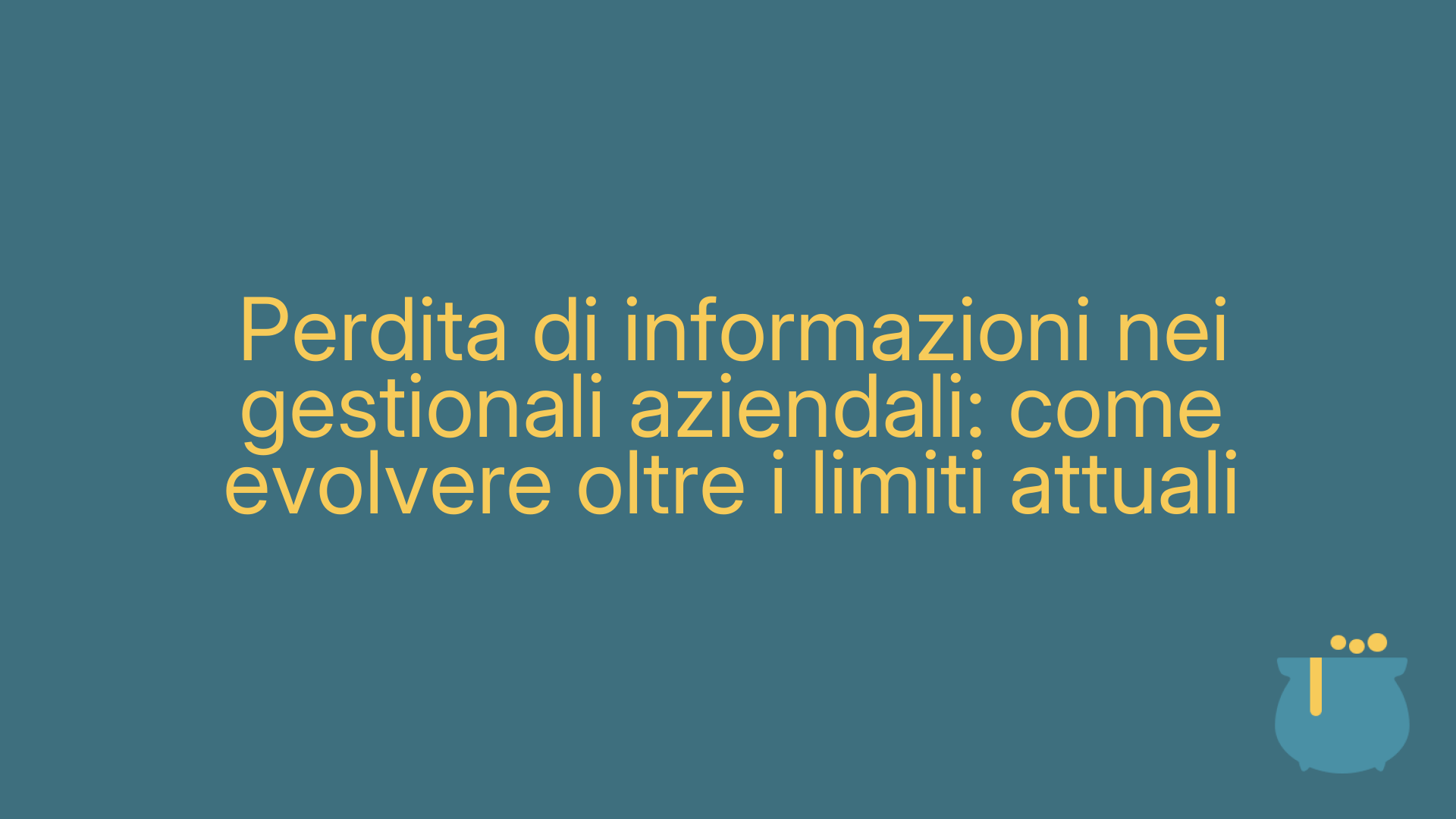Perdita di informazioni nei gestionali aziendali: come evolvere oltre i limiti attuali