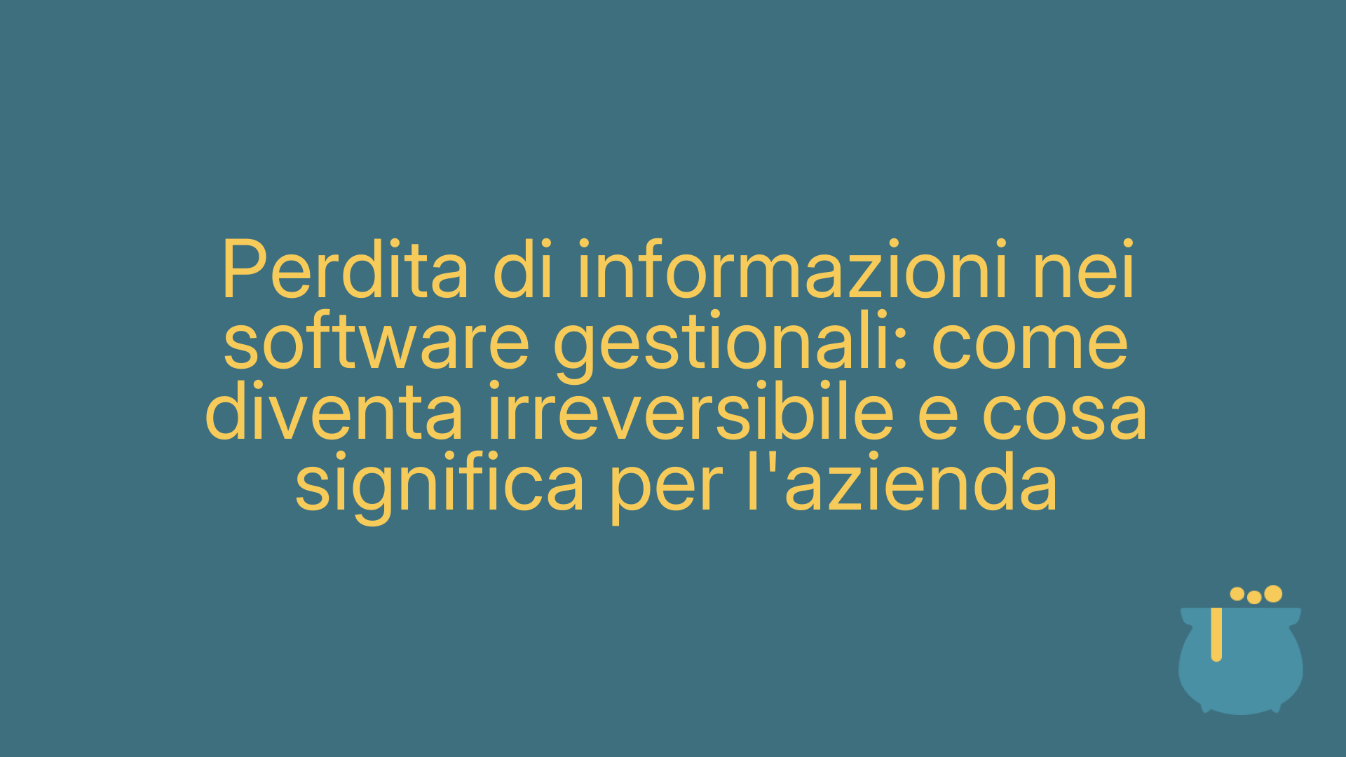 Perdita di informazioni nei software gestionali: come diventa irreversibile e cosa significa per l'azienda