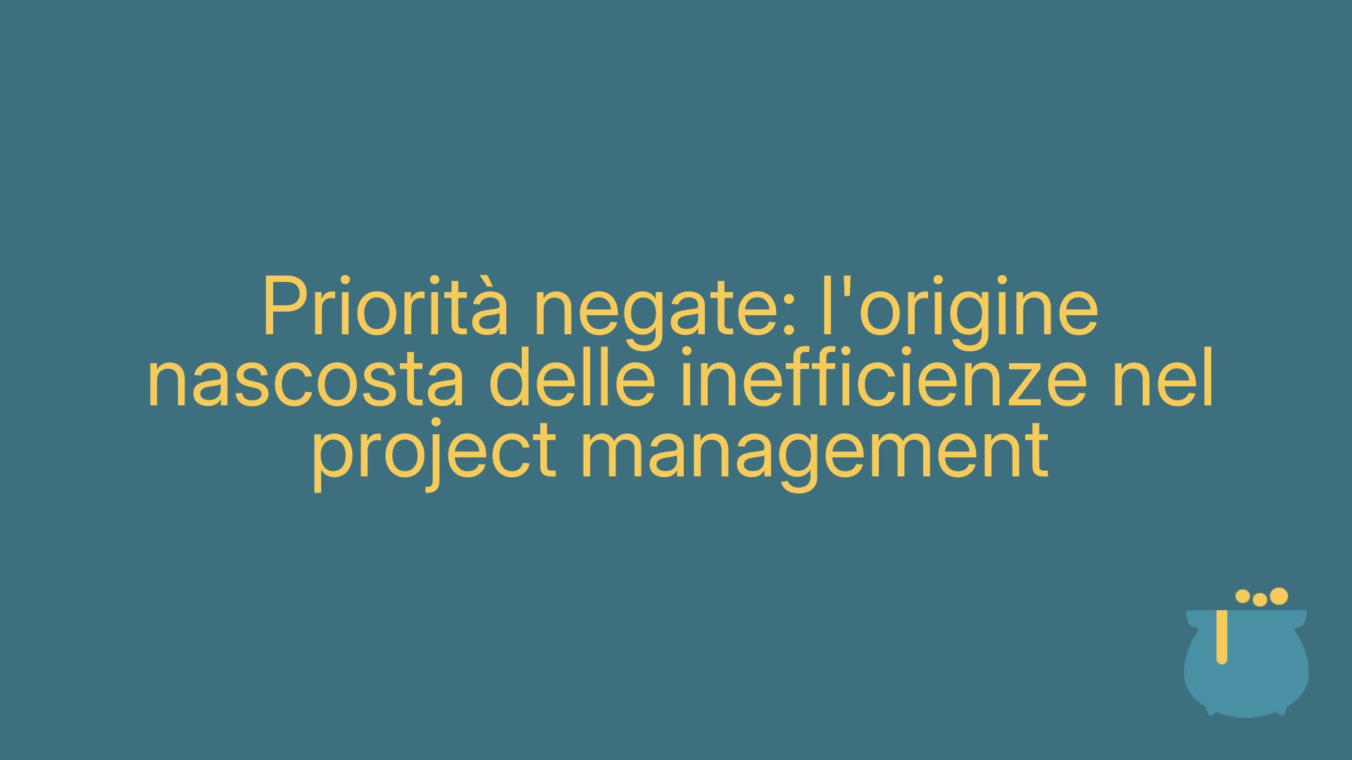 Priorità negate: l'origine nascosta delle inefficienze nel project management