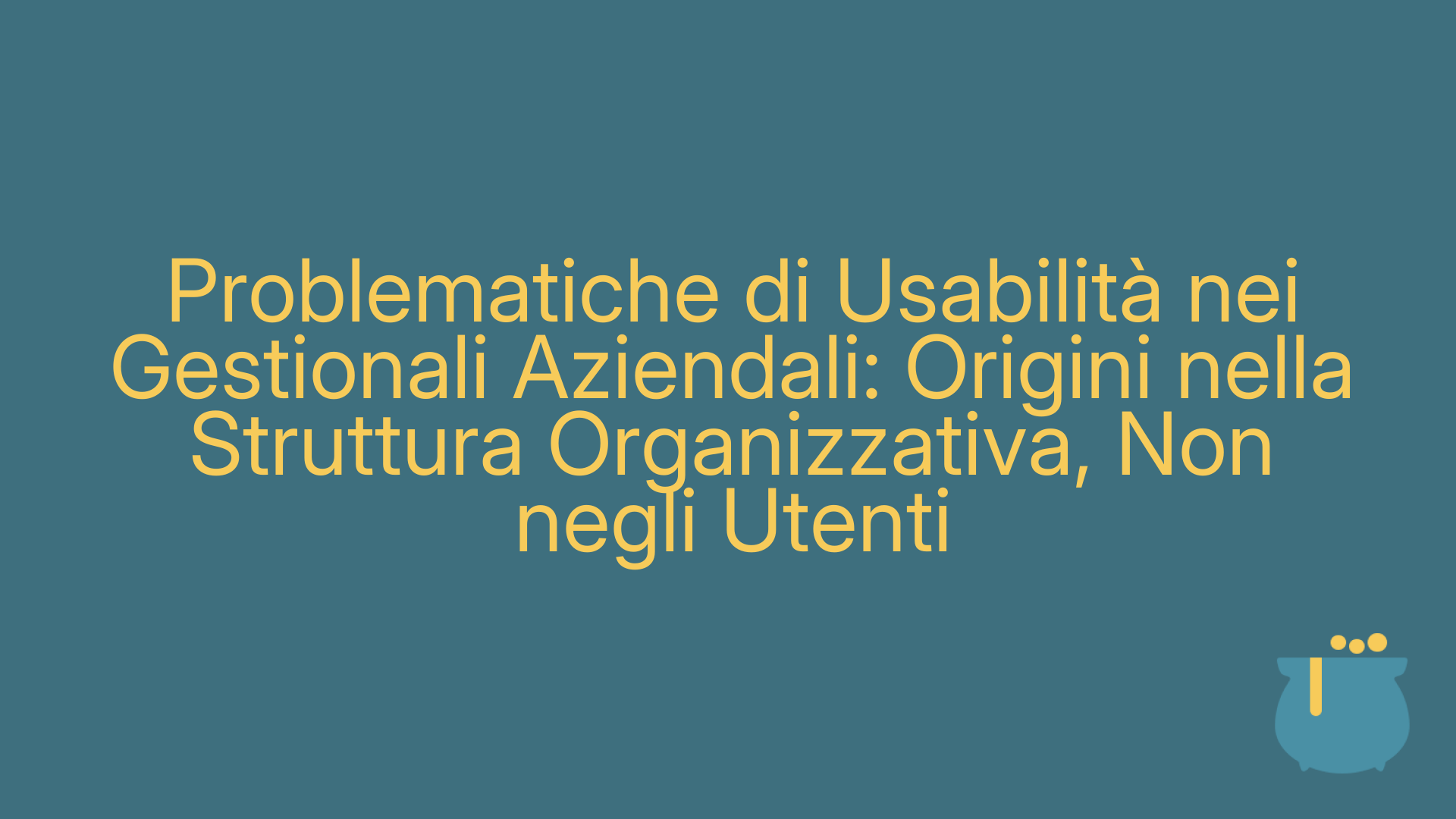 Problematiche di Usabilità nei Gestionali Aziendali: Origini nella Struttura Organizzativa, Non negli Utenti
