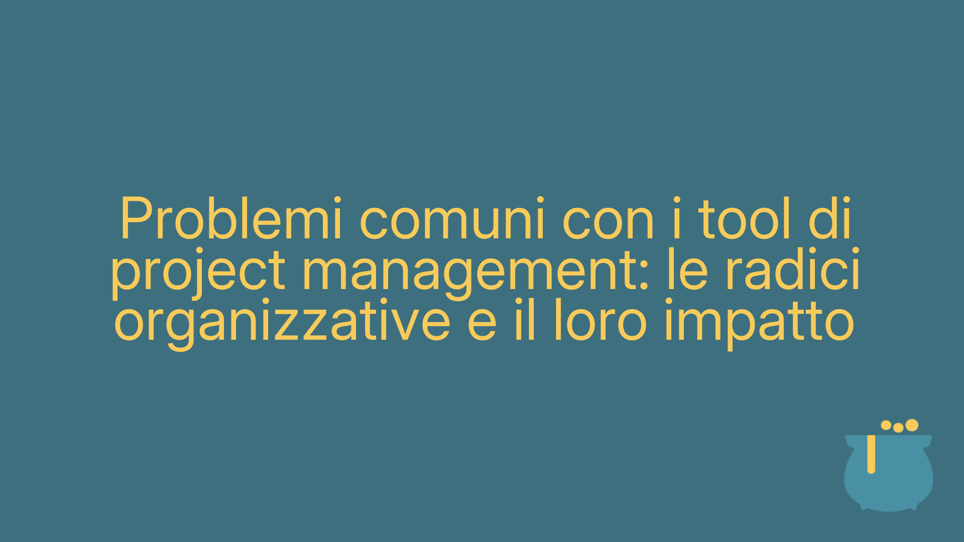 Problemi comuni con i tool di project management: le radici organizzative e il loro impatto