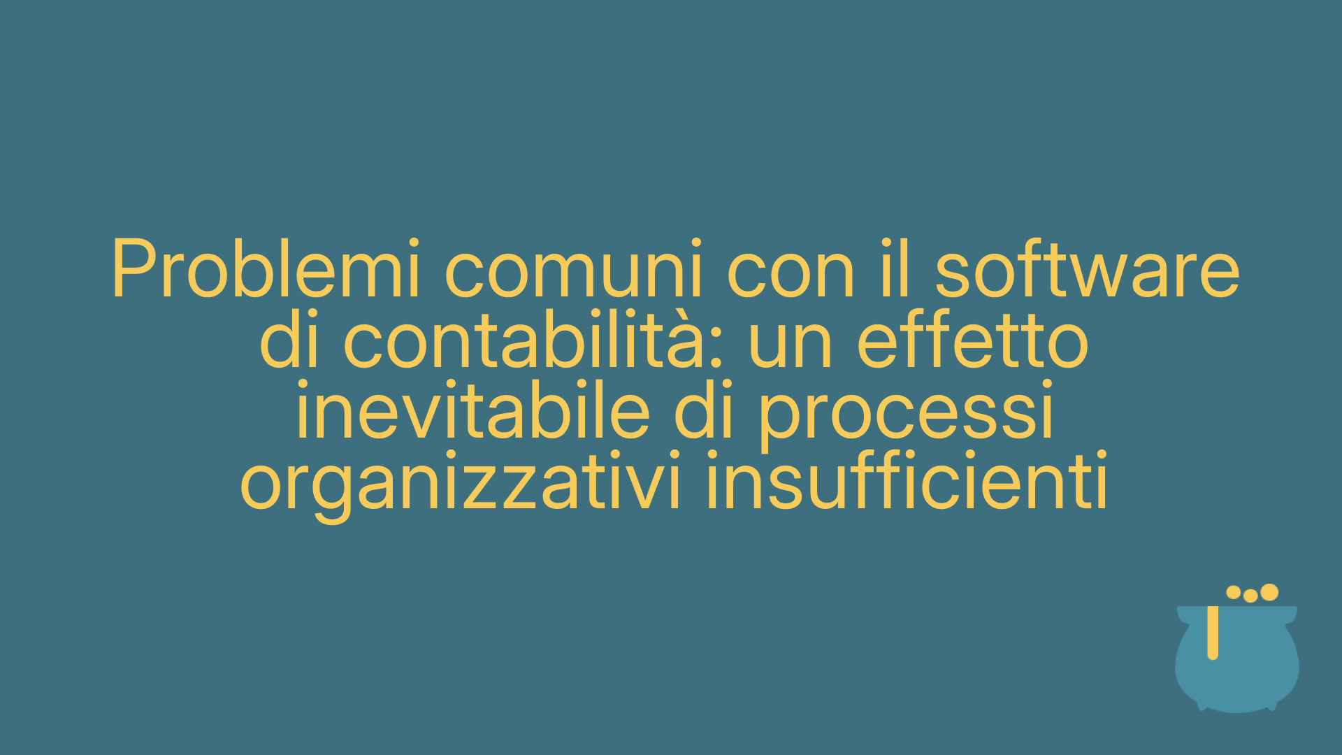 Problemi comuni con il software di contabilità: un effetto inevitabile di processi organizzativi insufficienti