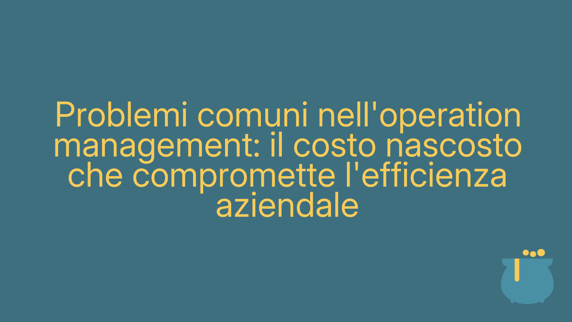 Problemi comuni nell'operation management: il costo nascosto che compromette l'efficienza aziendale