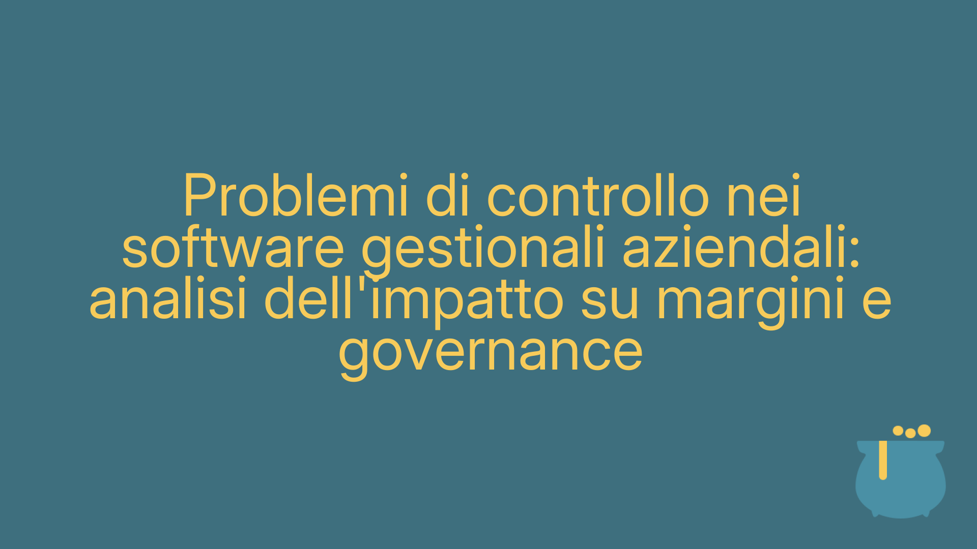 Problemi di controllo nei software gestionali aziendali: analisi dell'impatto su margini e governance