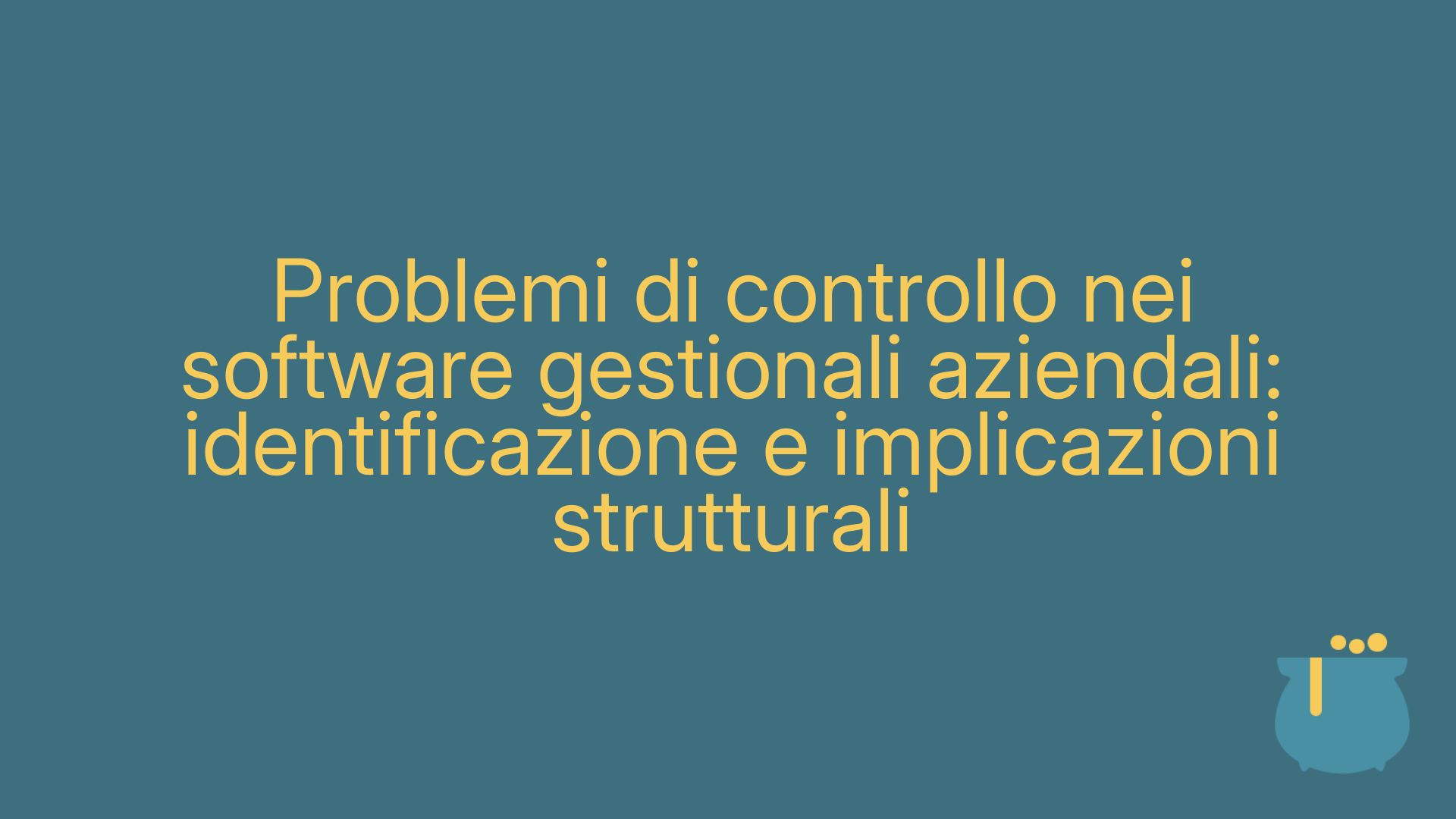 Problemi di controllo nei software gestionali aziendali: identificazione e implicazioni strutturali