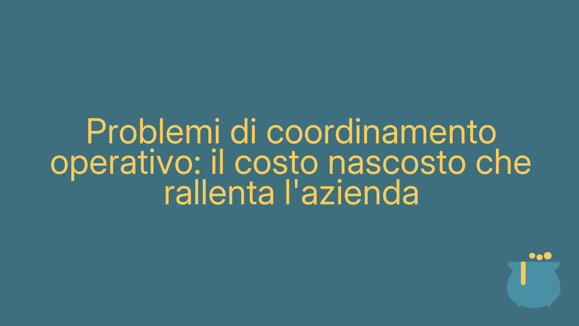 Problemi di coordinamento operativo: il costo nascosto che rallenta l'azienda