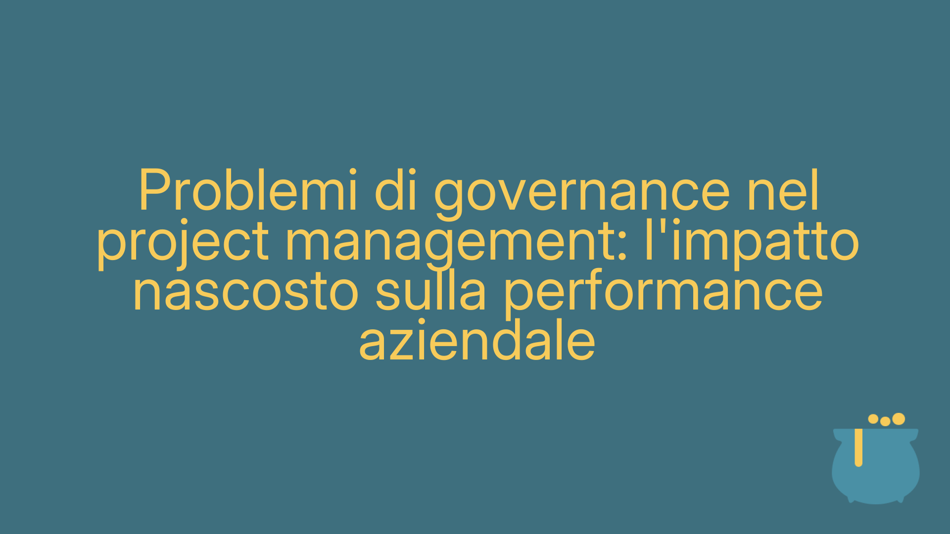 Problemi di governance nel project management: l'impatto nascosto sulla performance aziendale
