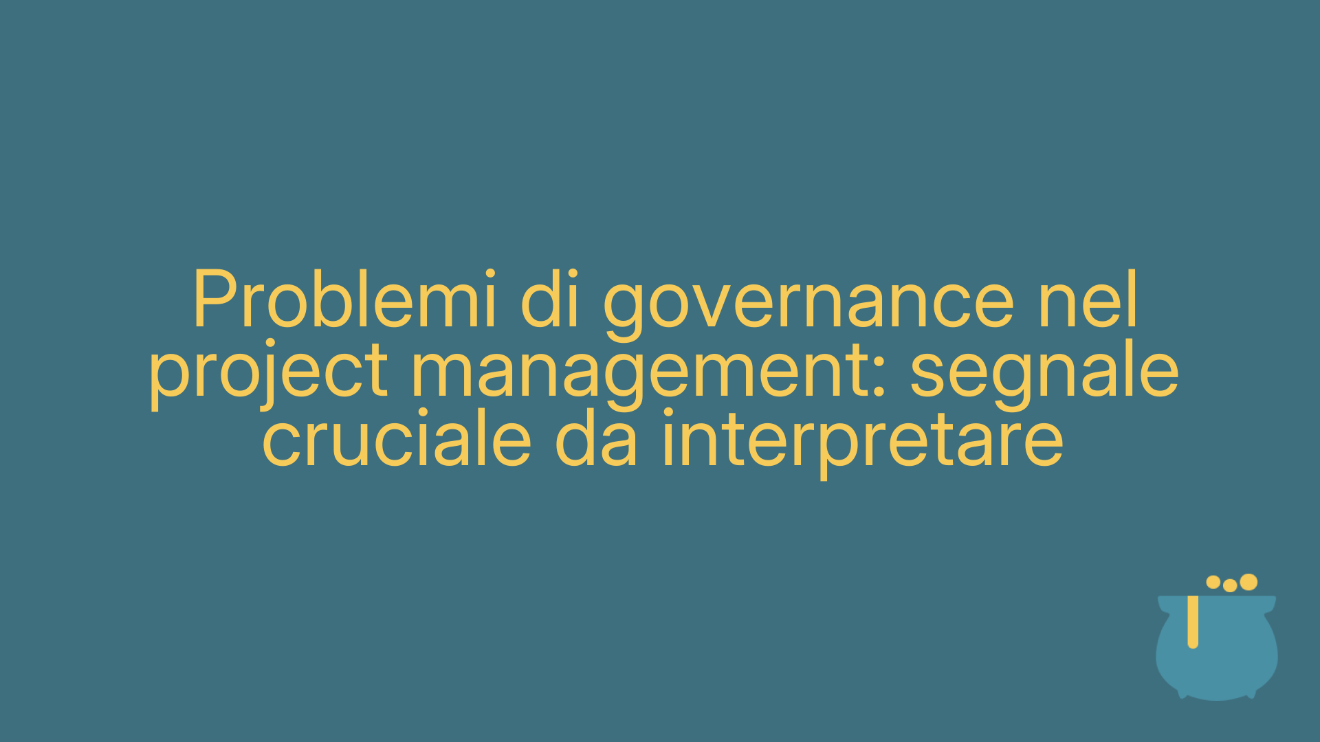 Problemi di governance nel project management: segnale cruciale da interpretare