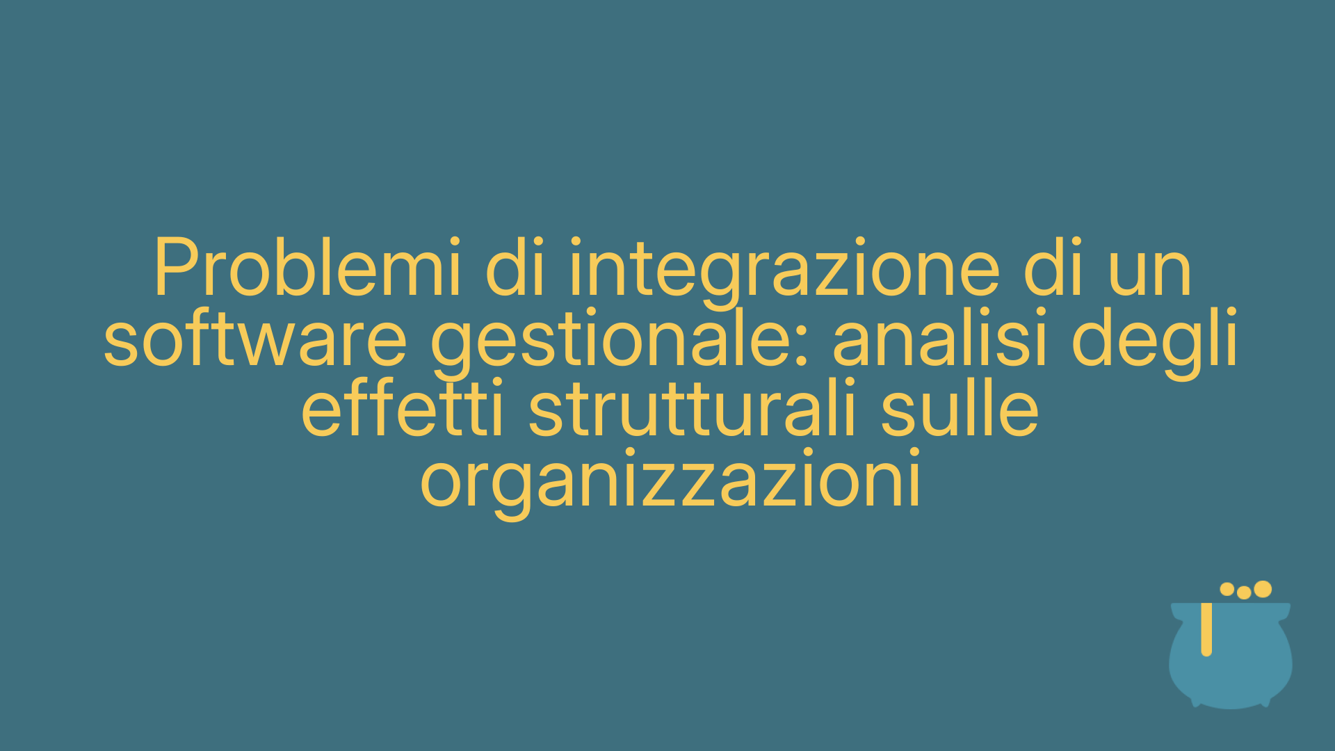 Problemi di integrazione di un software gestionale: analisi degli effetti strutturali sulle organizzazioni